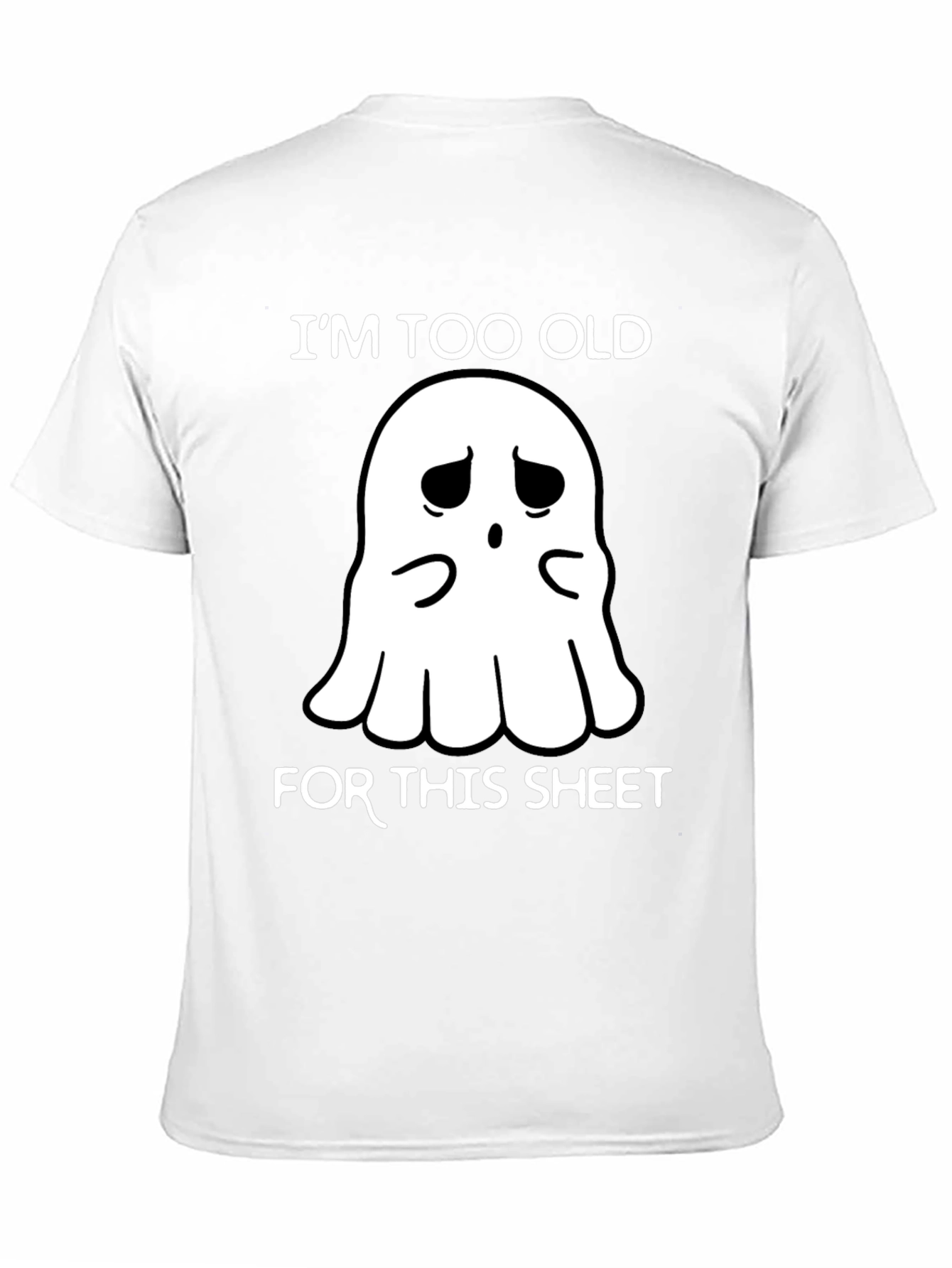 Im Too Old For This Sheet Ghost T-Shirt