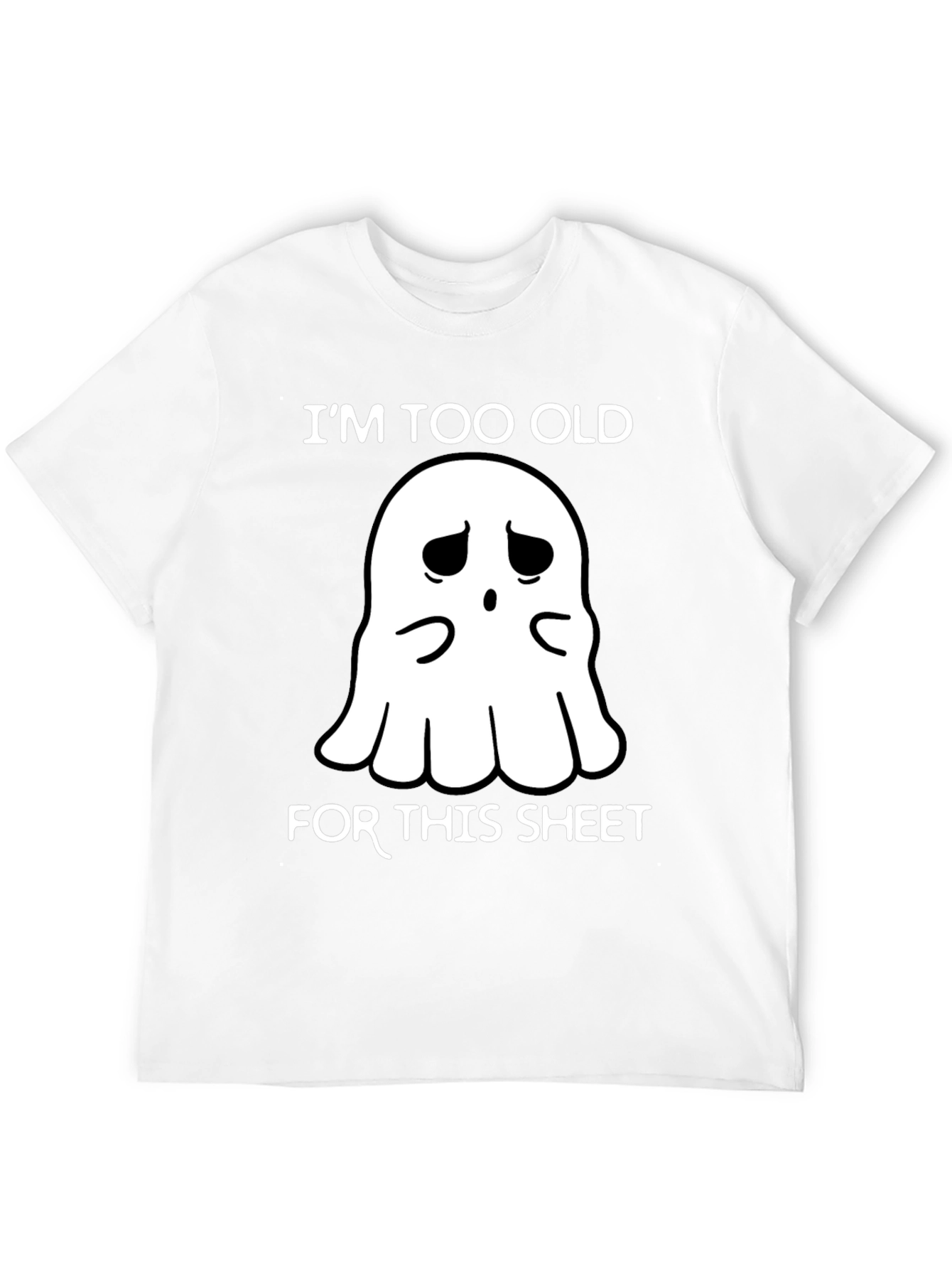 Im Too Old For This Sheet Ghost T-Shirt