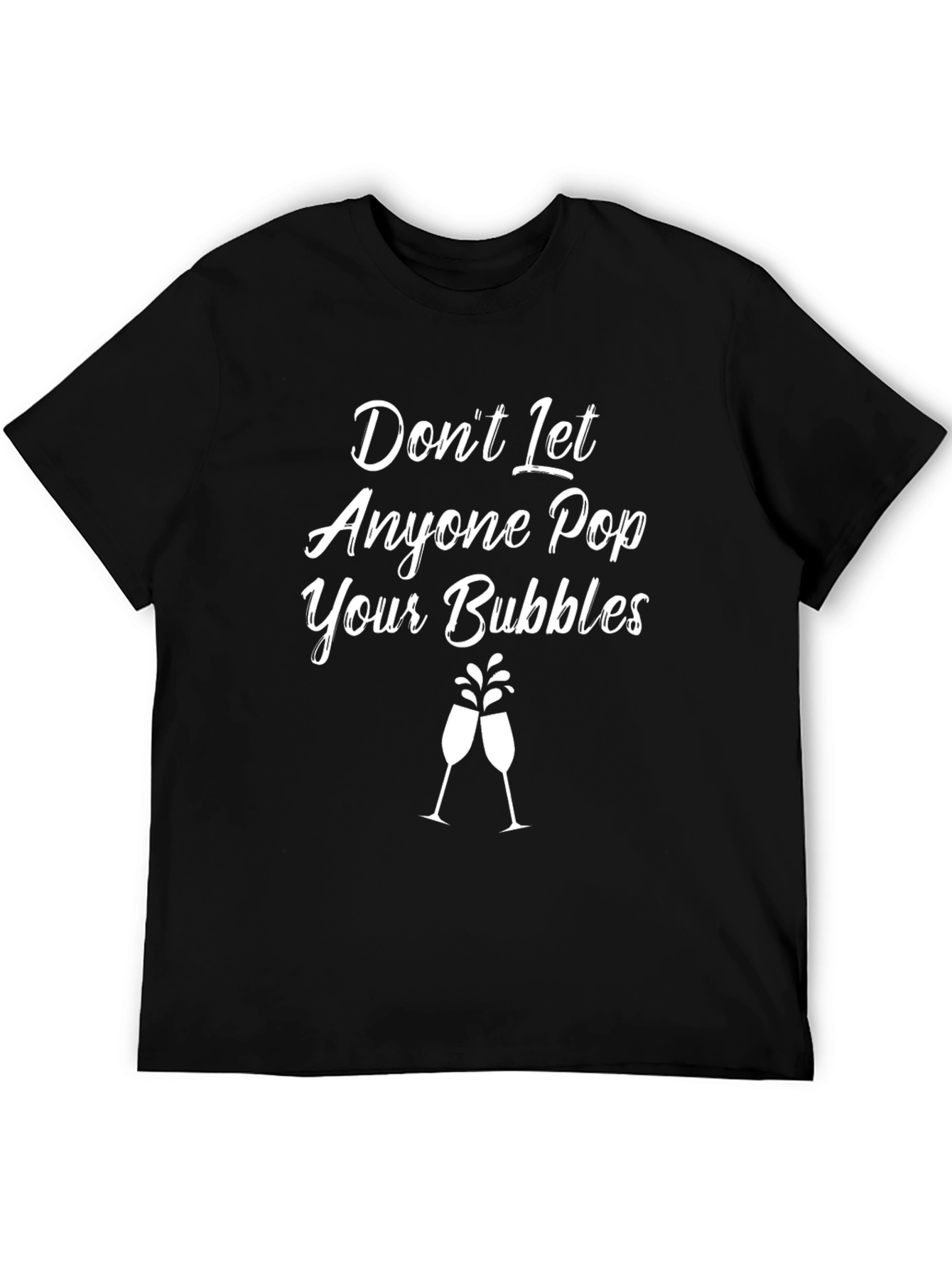 Dont Let Anyone Pop Your Bubbles Black Graphic T-Shirt