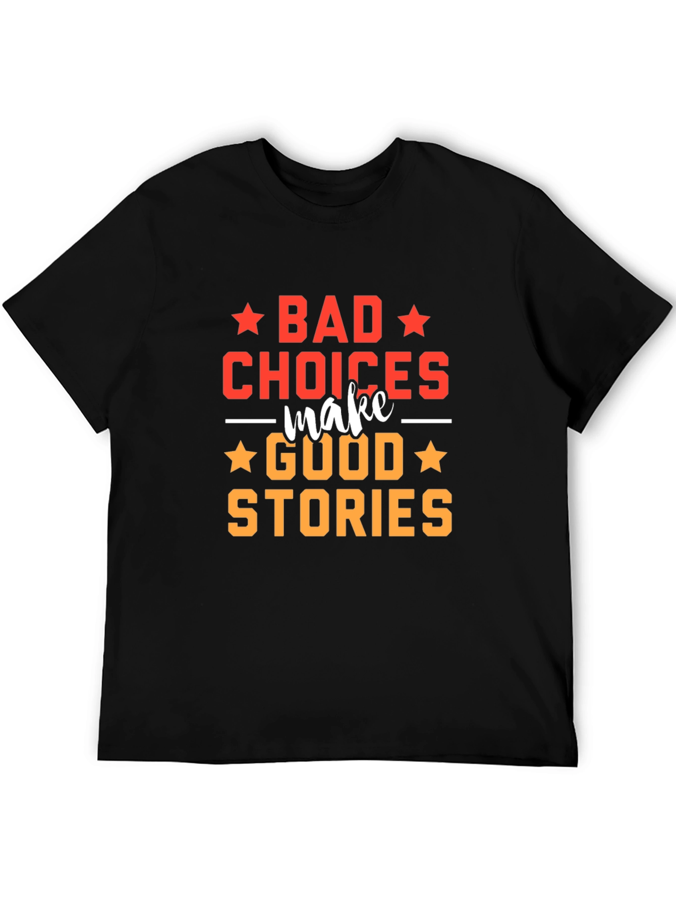 Bad Choices Make Good Stories T-Shirt