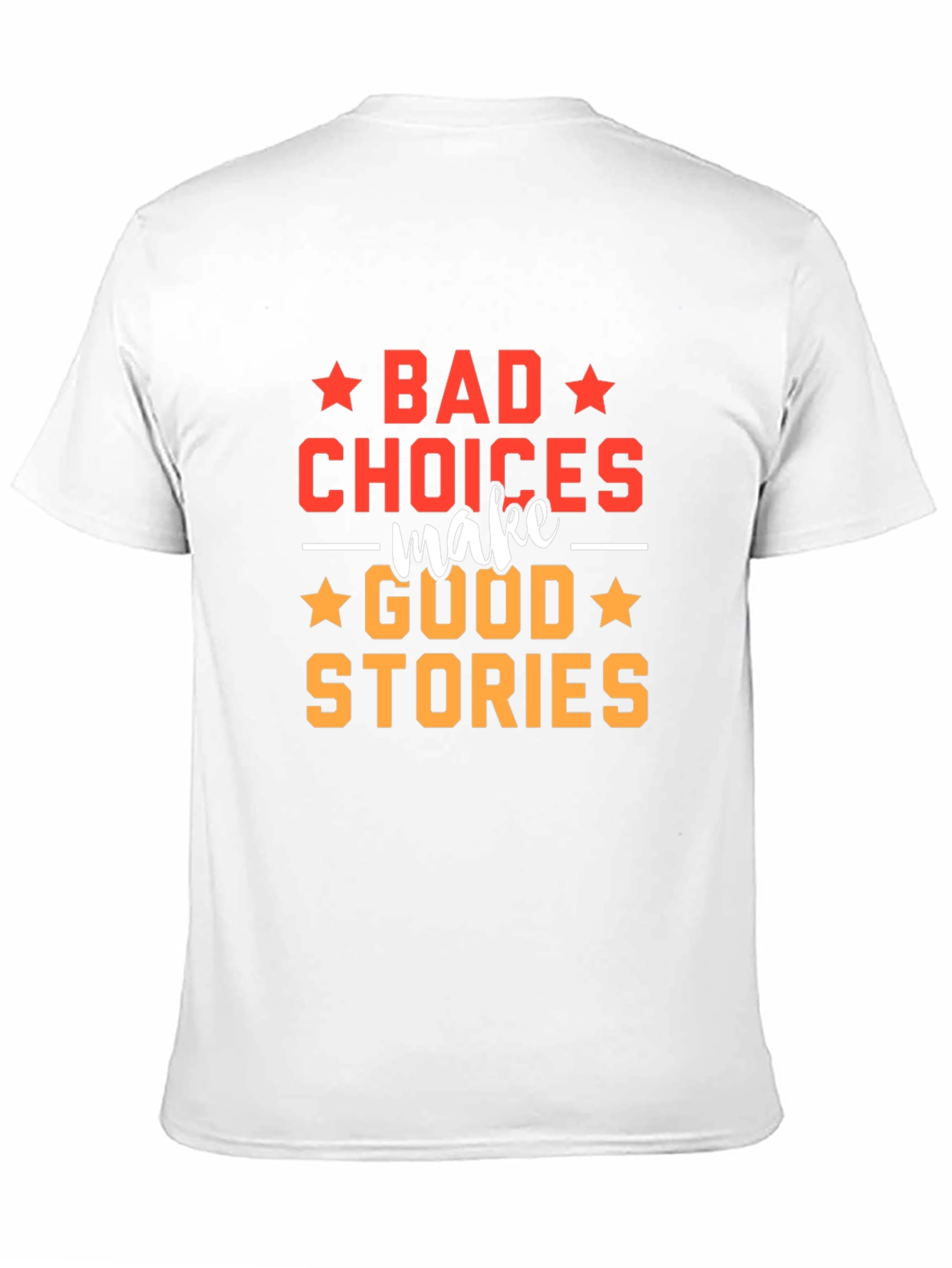 Bad Choices Make Good Stories T-Shirt