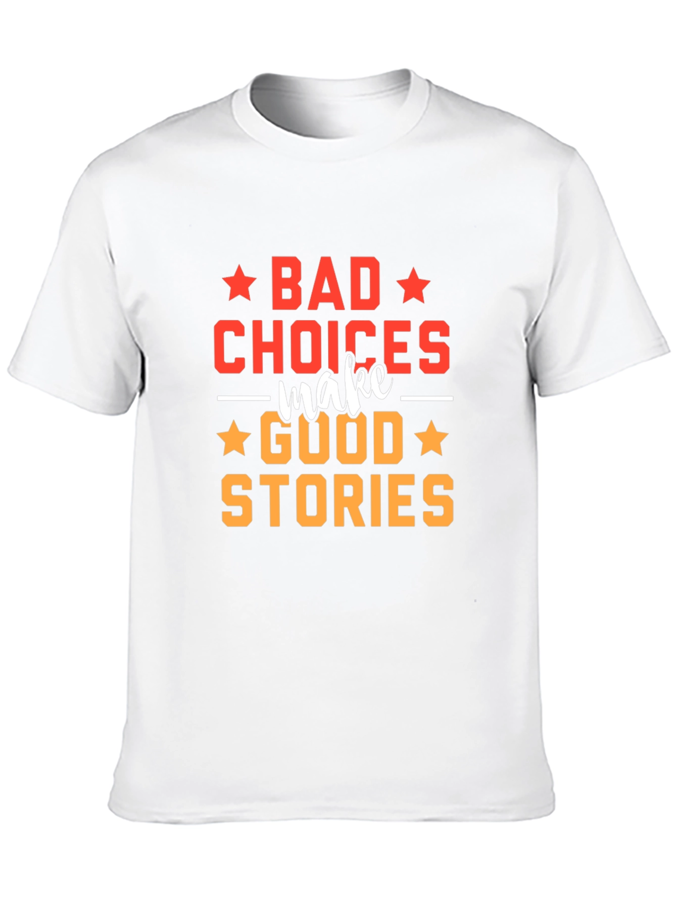 Bad Choices Make Good Stories T-Shirt