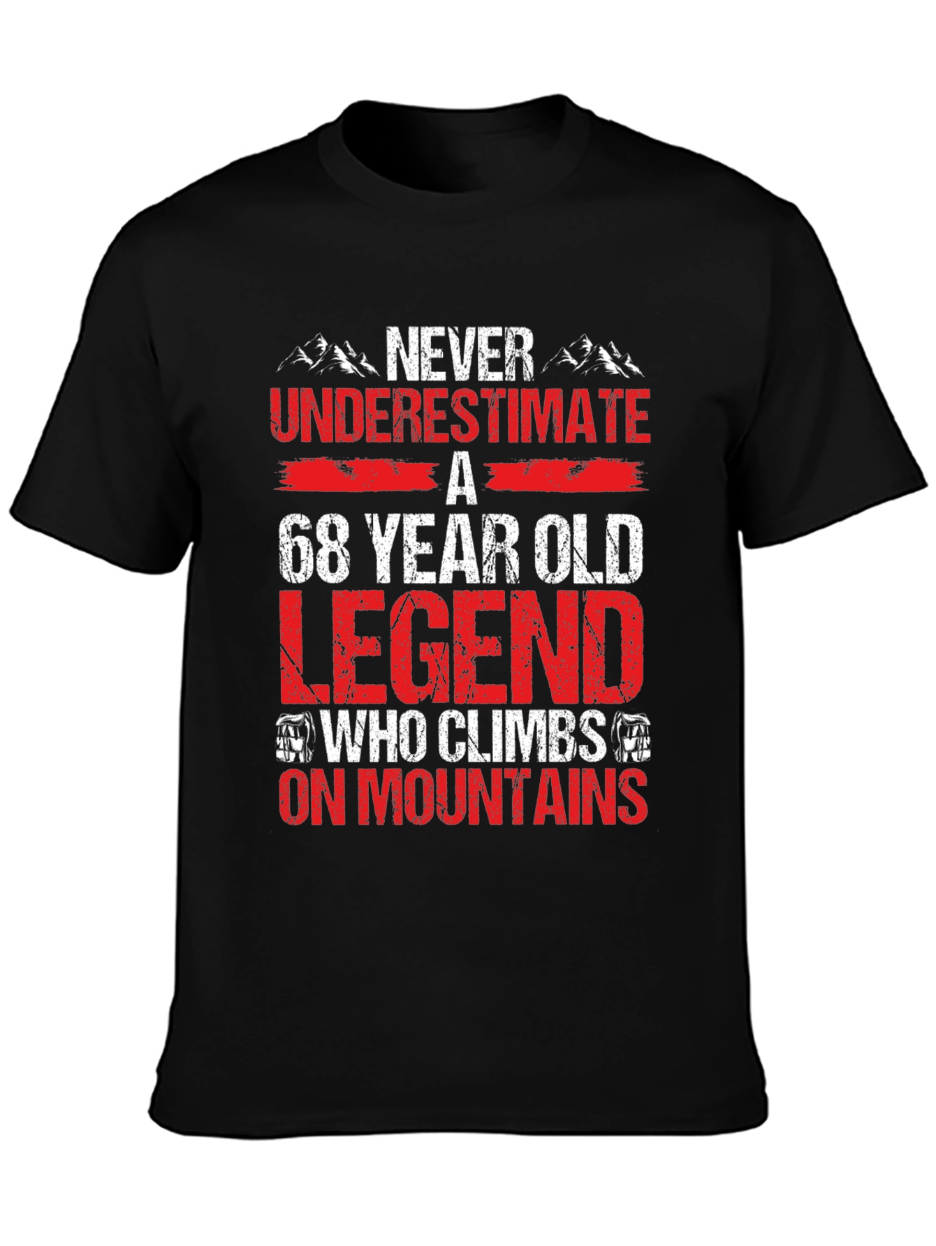 68 Year Old Legend Who Climbs Mountains T-Shirt
