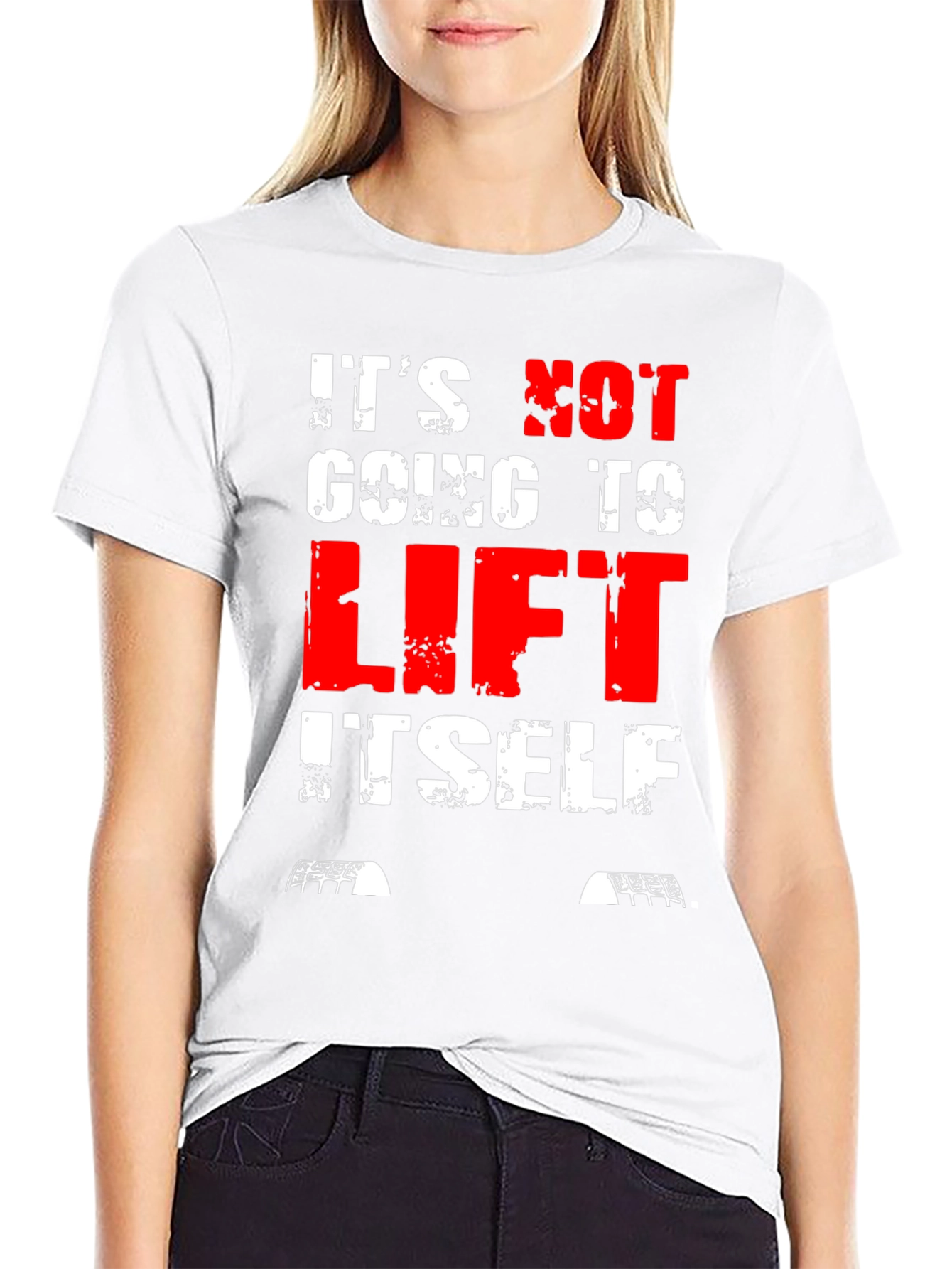 Its Not Going to Lift Itself T-Shirt