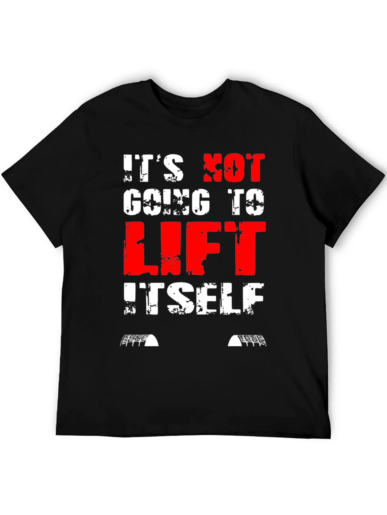 Its Not Going to Lift Itself T-Shirt