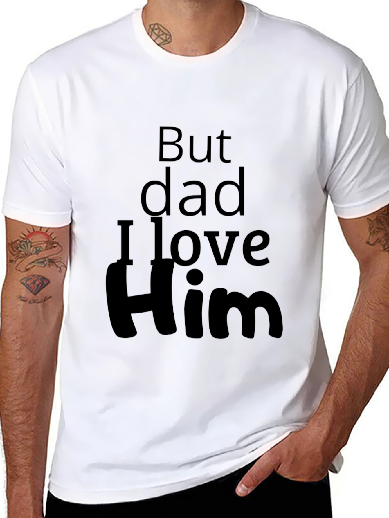 But Dad I Love Him - Novelty T-Shirt
