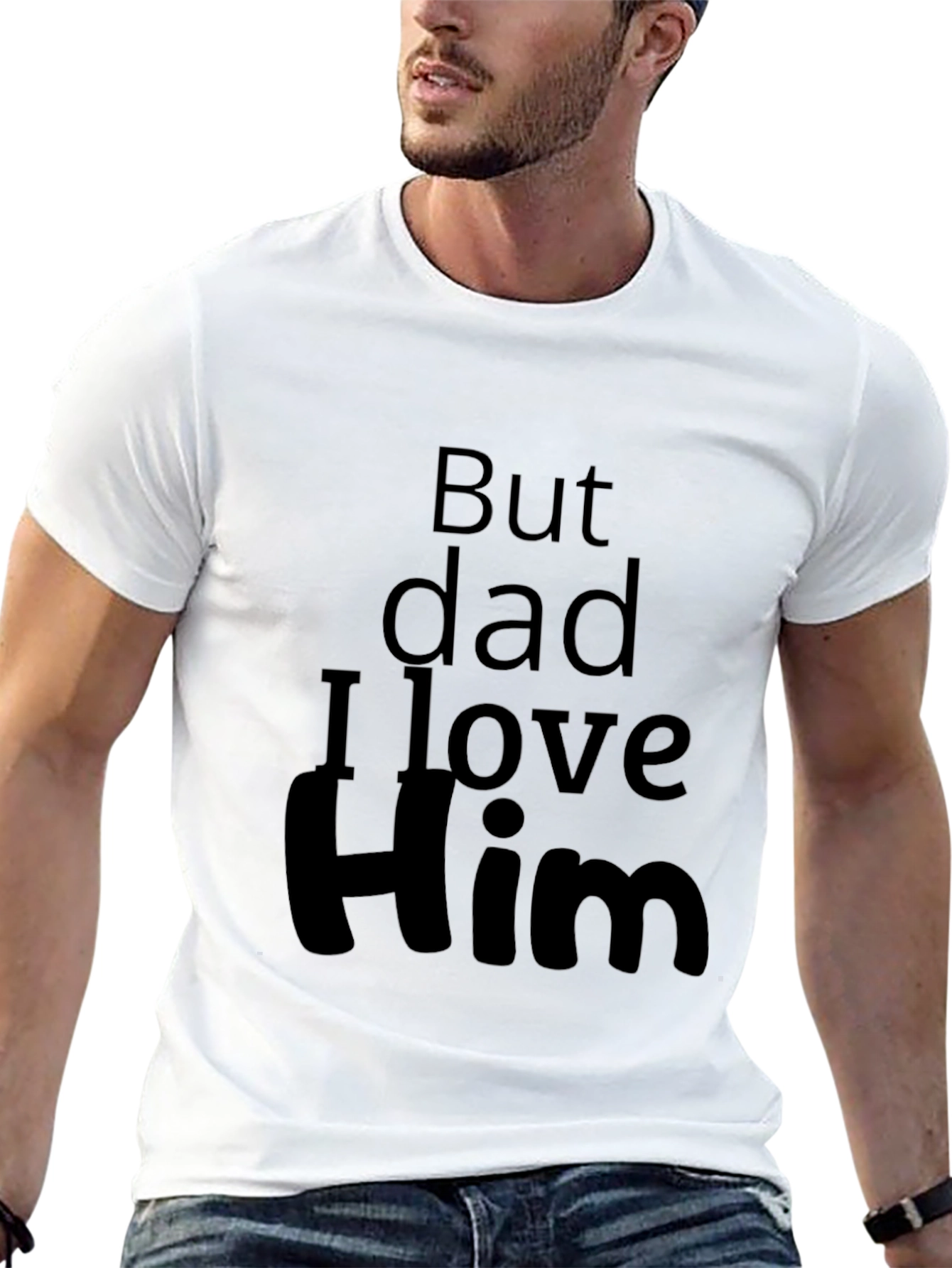 But Dad I Love Him - Novelty T-Shirt