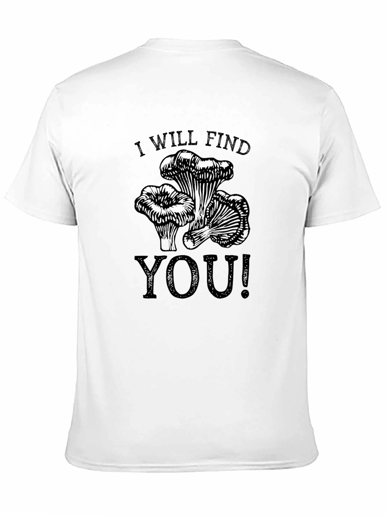 I Will Find You T-Shirt - Mushroom Hunter Tee