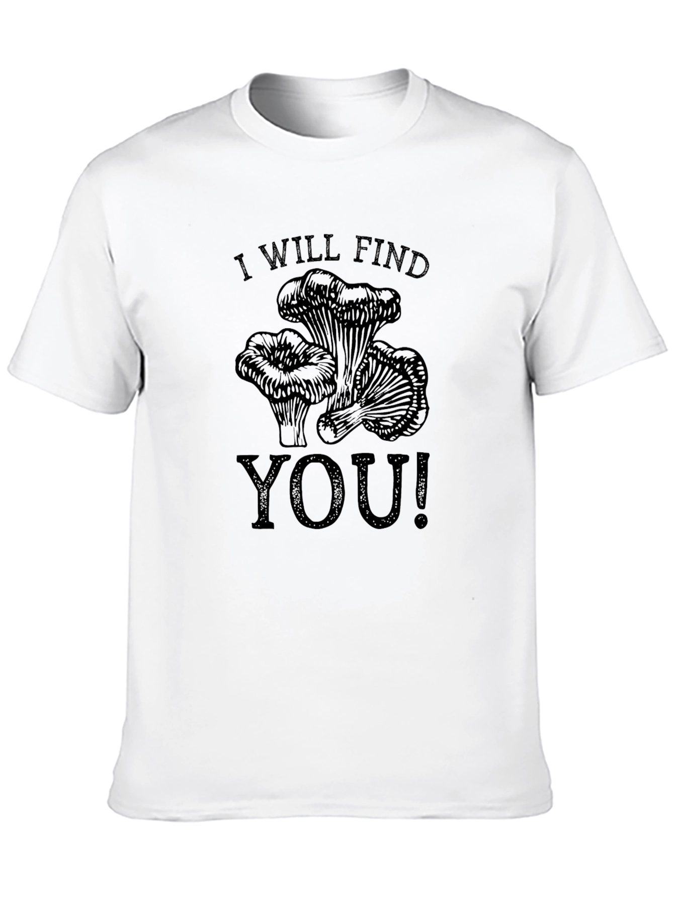 I Will Find You T-Shirt - Mushroom Hunter Tee