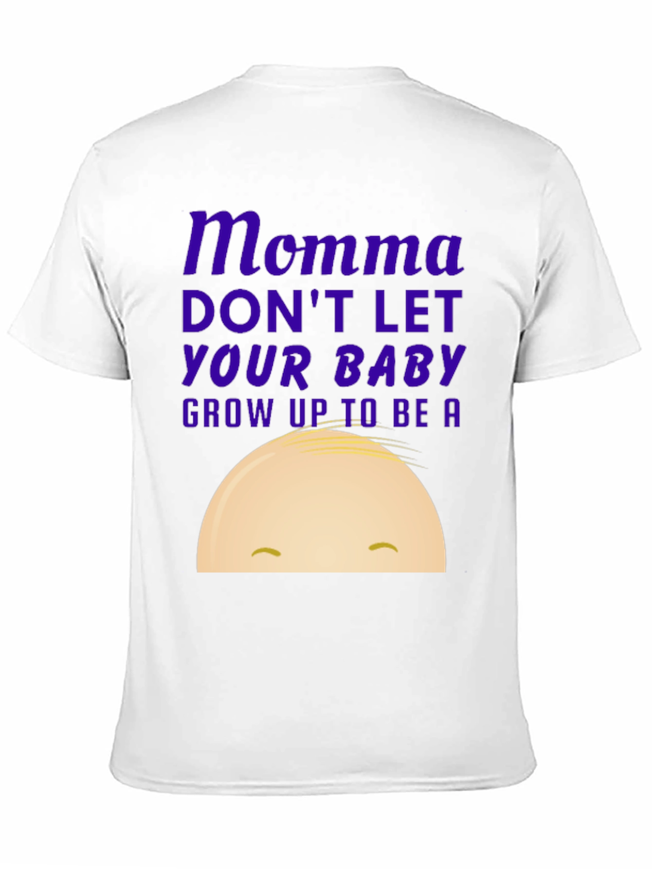 Momma Dont Let Your Baby Grow Up T-Shirt