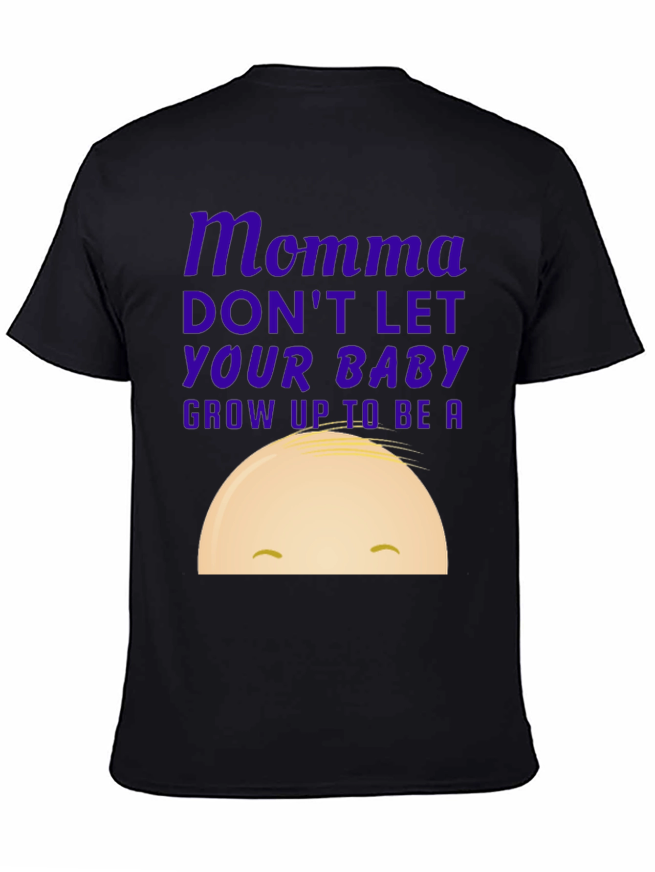 Momma Dont Let Your Baby Grow Up T-Shirt