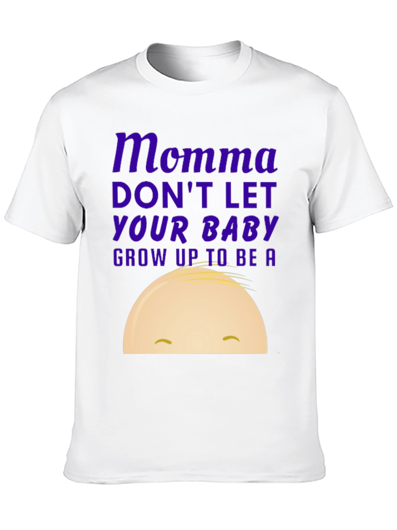 Momma Dont Let Your Baby Grow Up T-Shirt