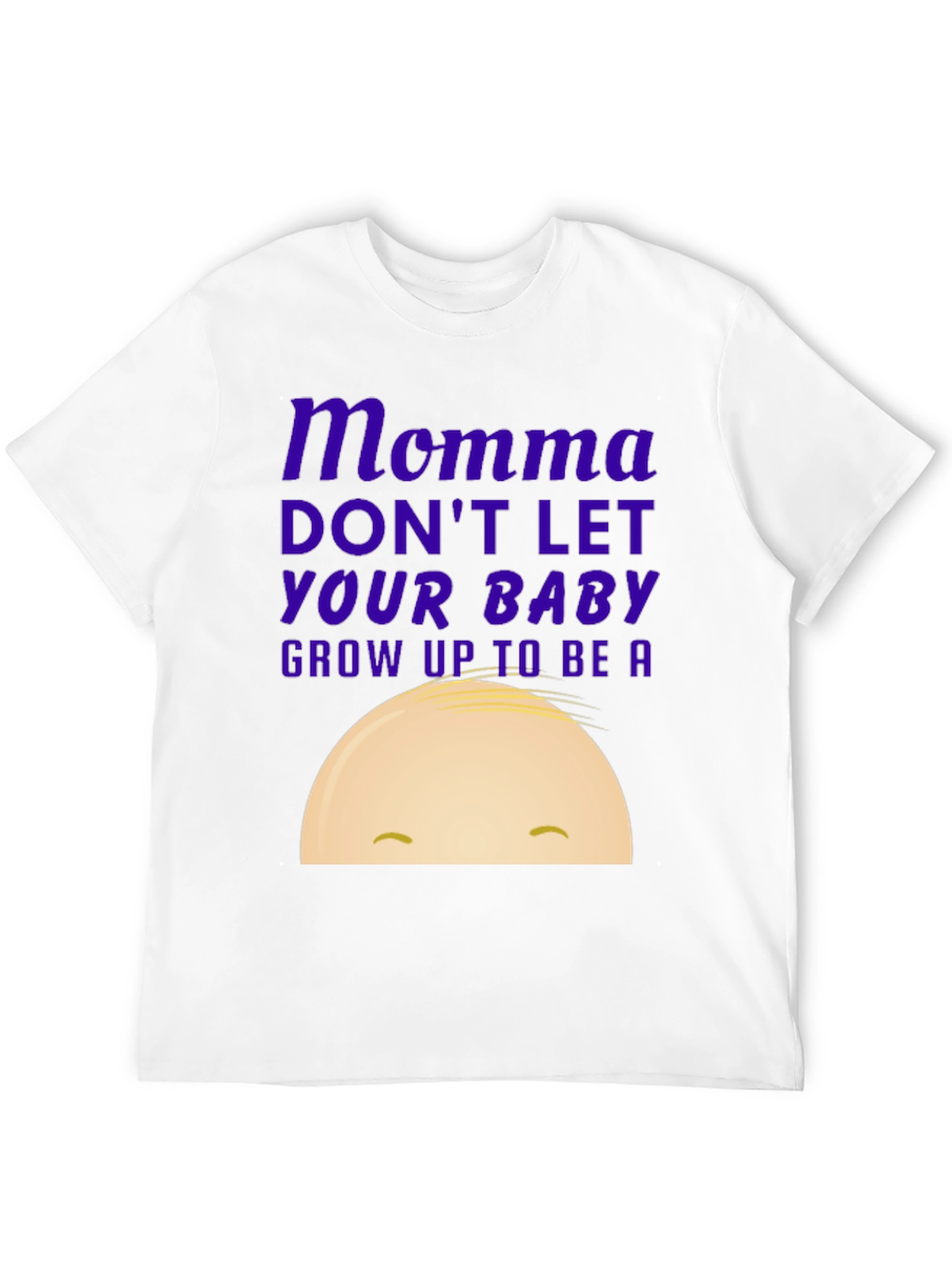 Momma Dont Let Your Baby Grow Up T-Shirt
