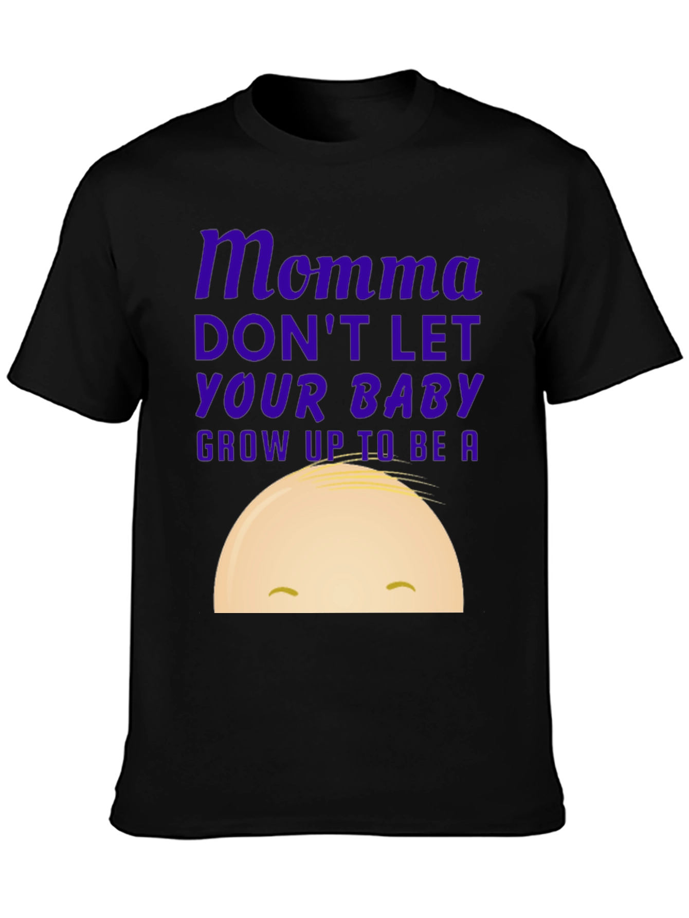 Momma Dont Let Your Baby Grow Up T-Shirt