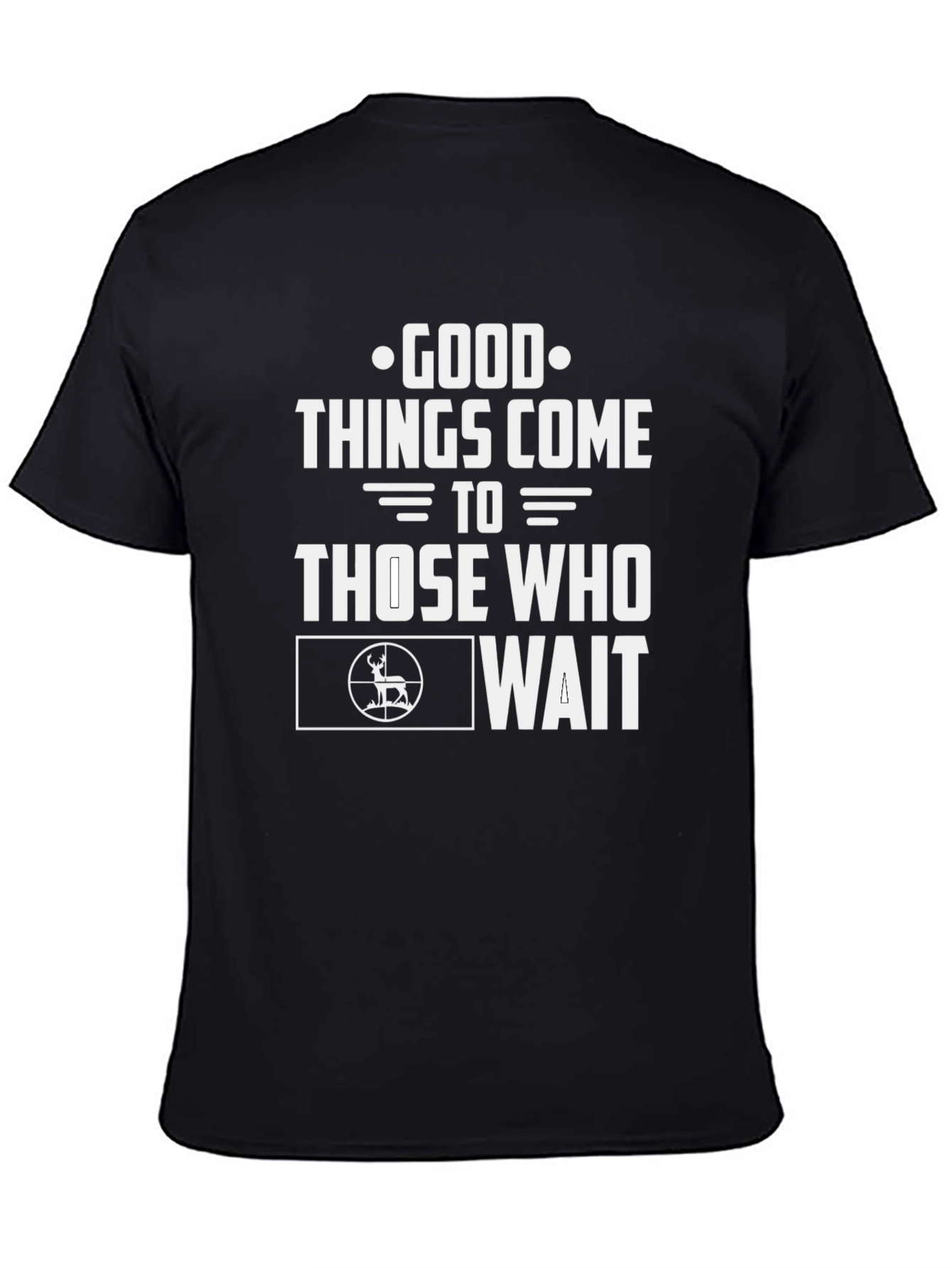 Good Things Come To Those Who Wait Hunting T-Shirt
