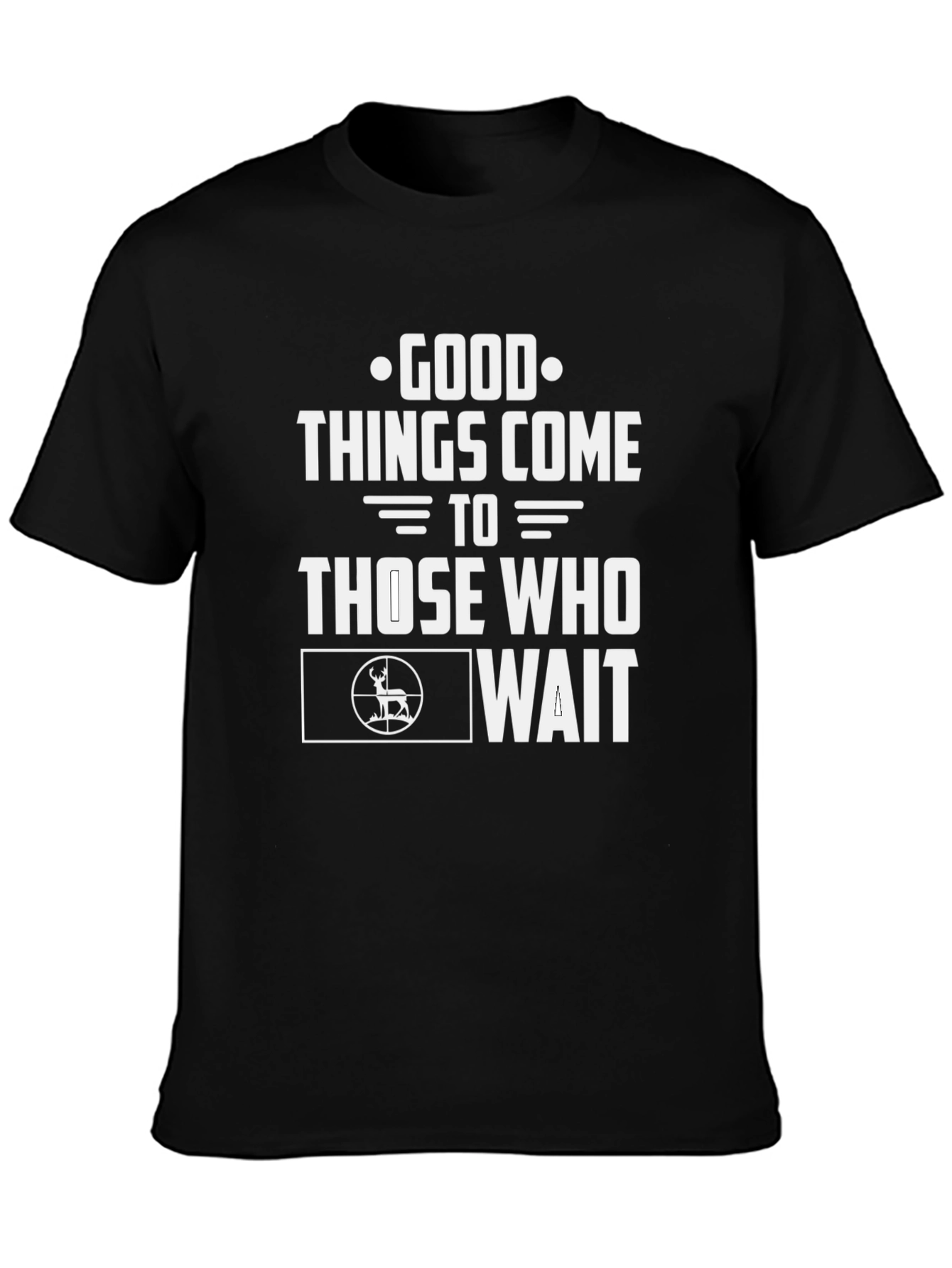 Good Things Come To Those Who Wait Hunting T-Shirt