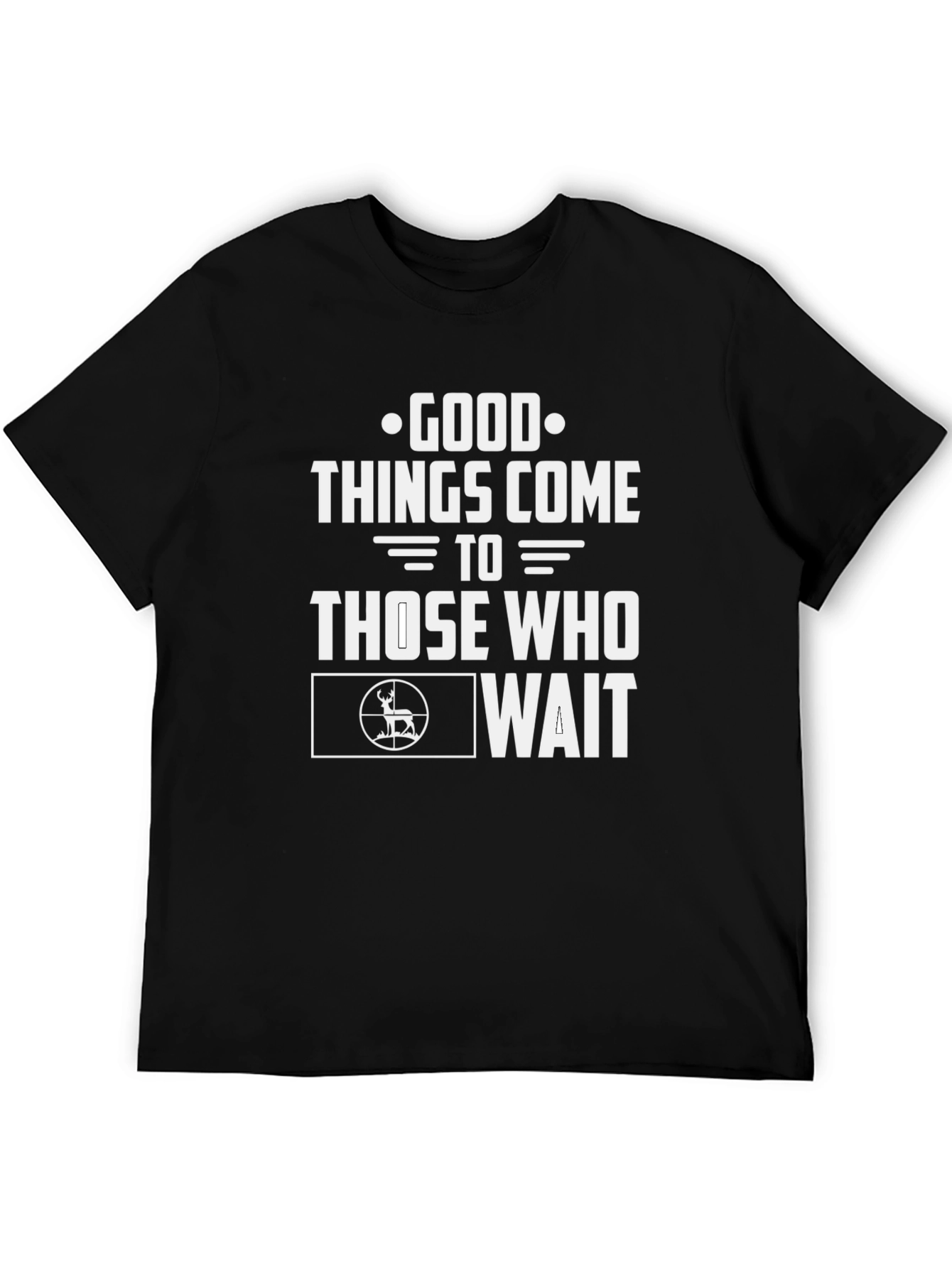Good Things Come To Those Who Wait Hunting T-Shirt