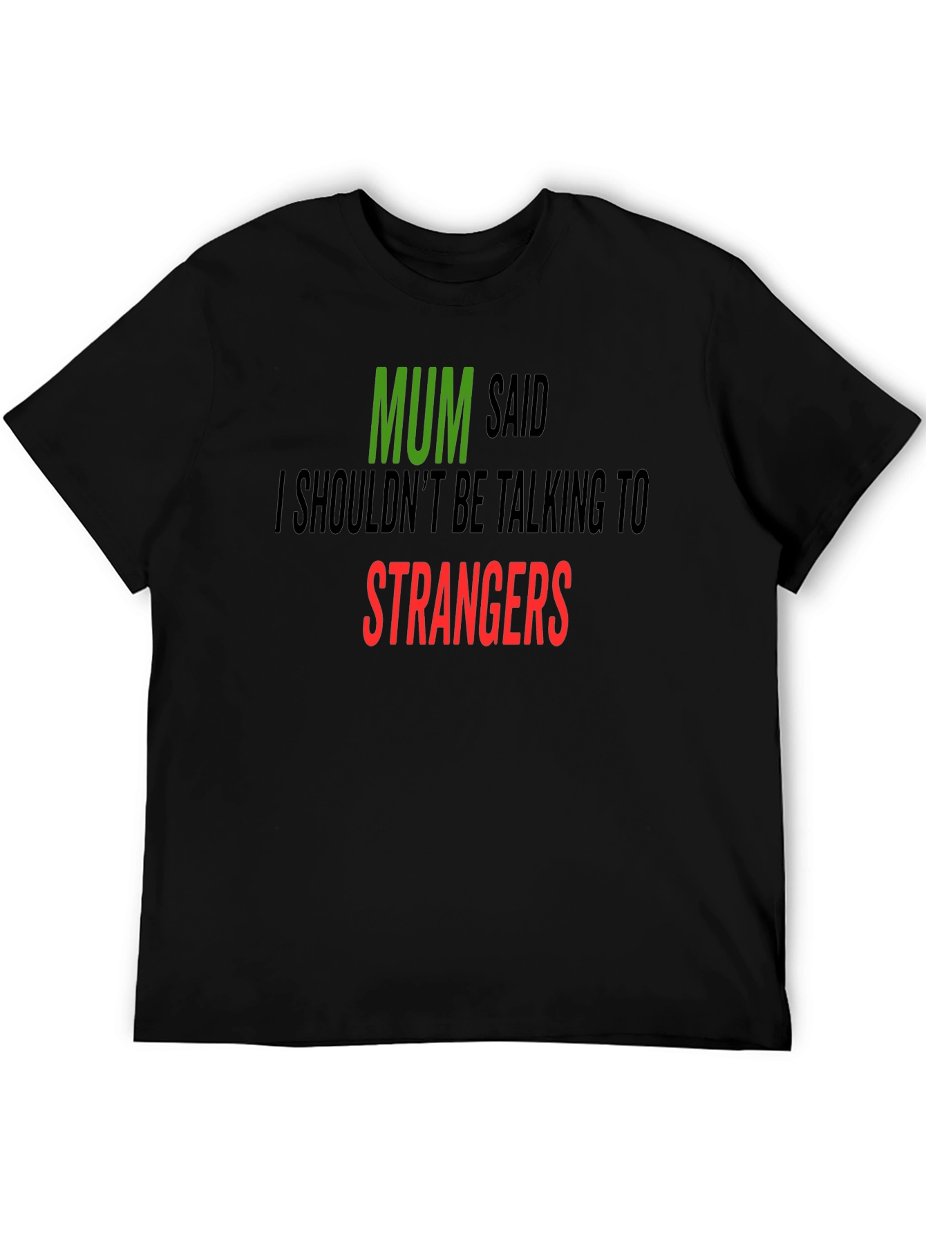 Mum Said Strangers T-Shirt