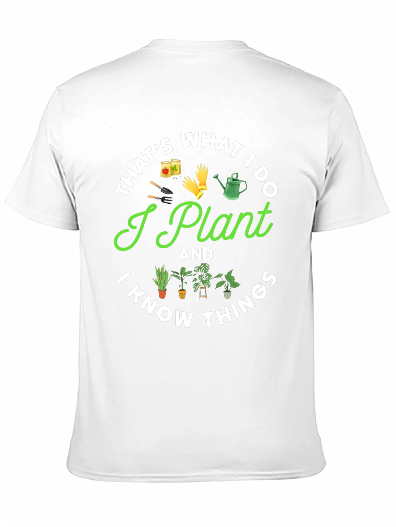 I Plant And I Know Things Gardening T-Shirt