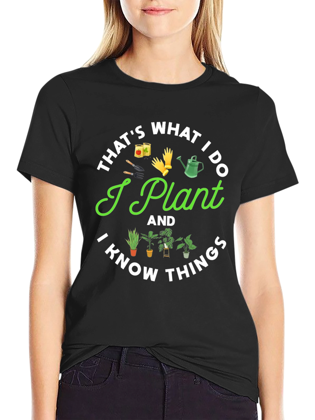 I Plant And I Know Things Gardening T-Shirt