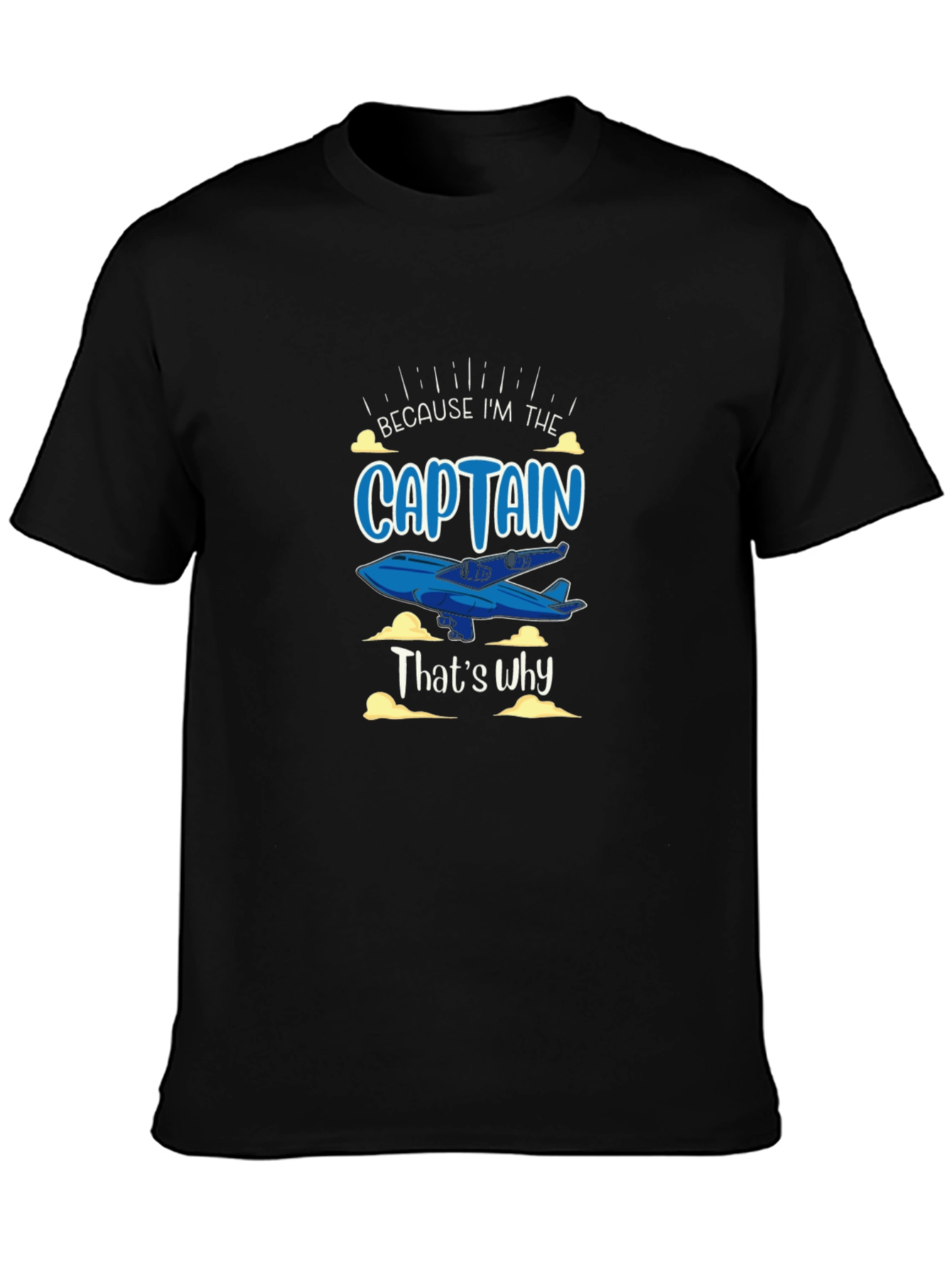 Because Im the Captain Black T-Shirt