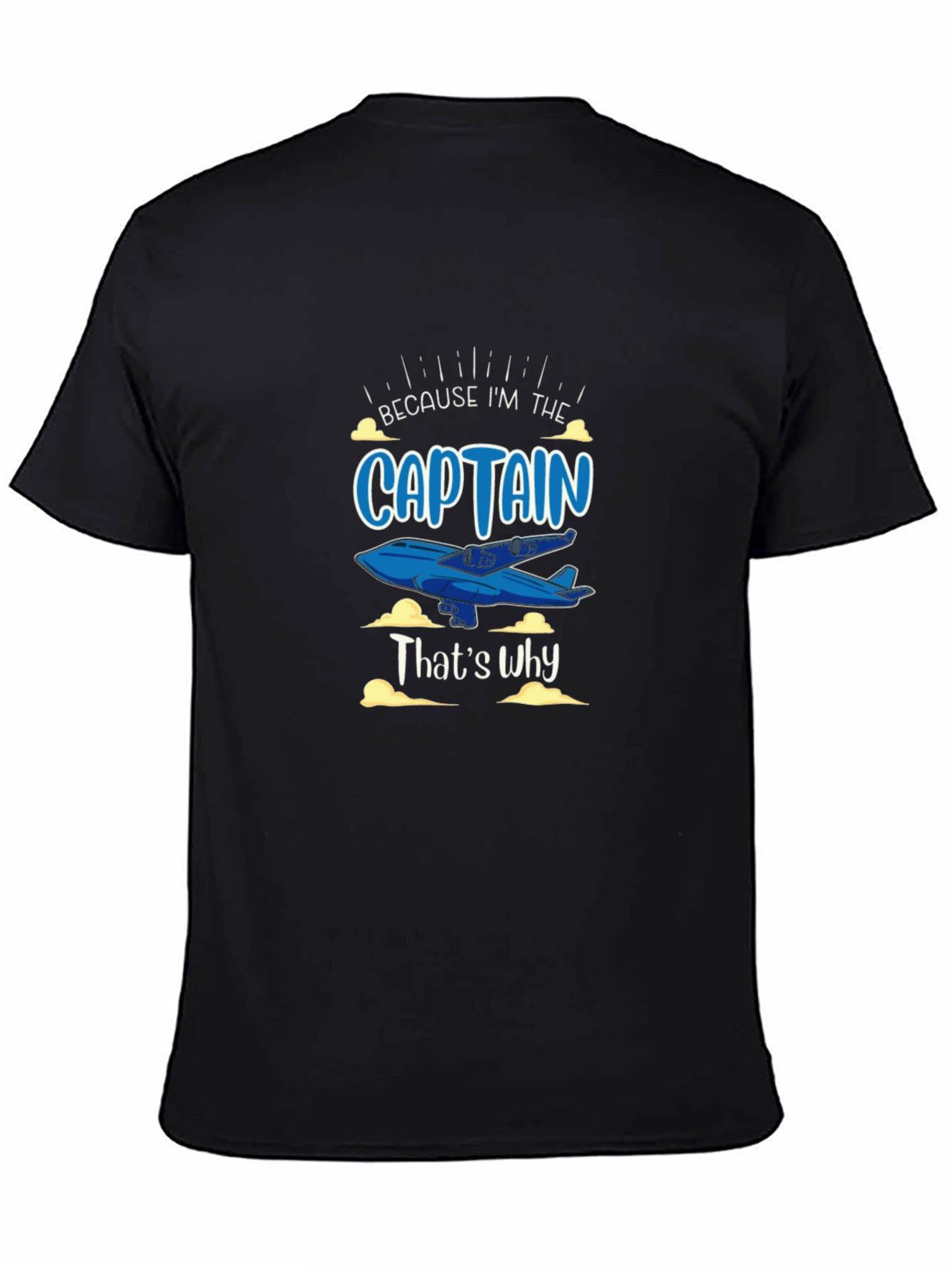 Because Im the Captain Black T-Shirt