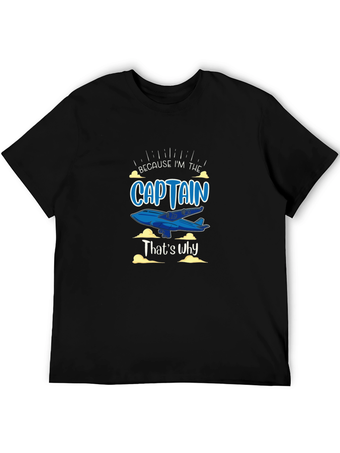 Because Im the Captain Black T-Shirt
