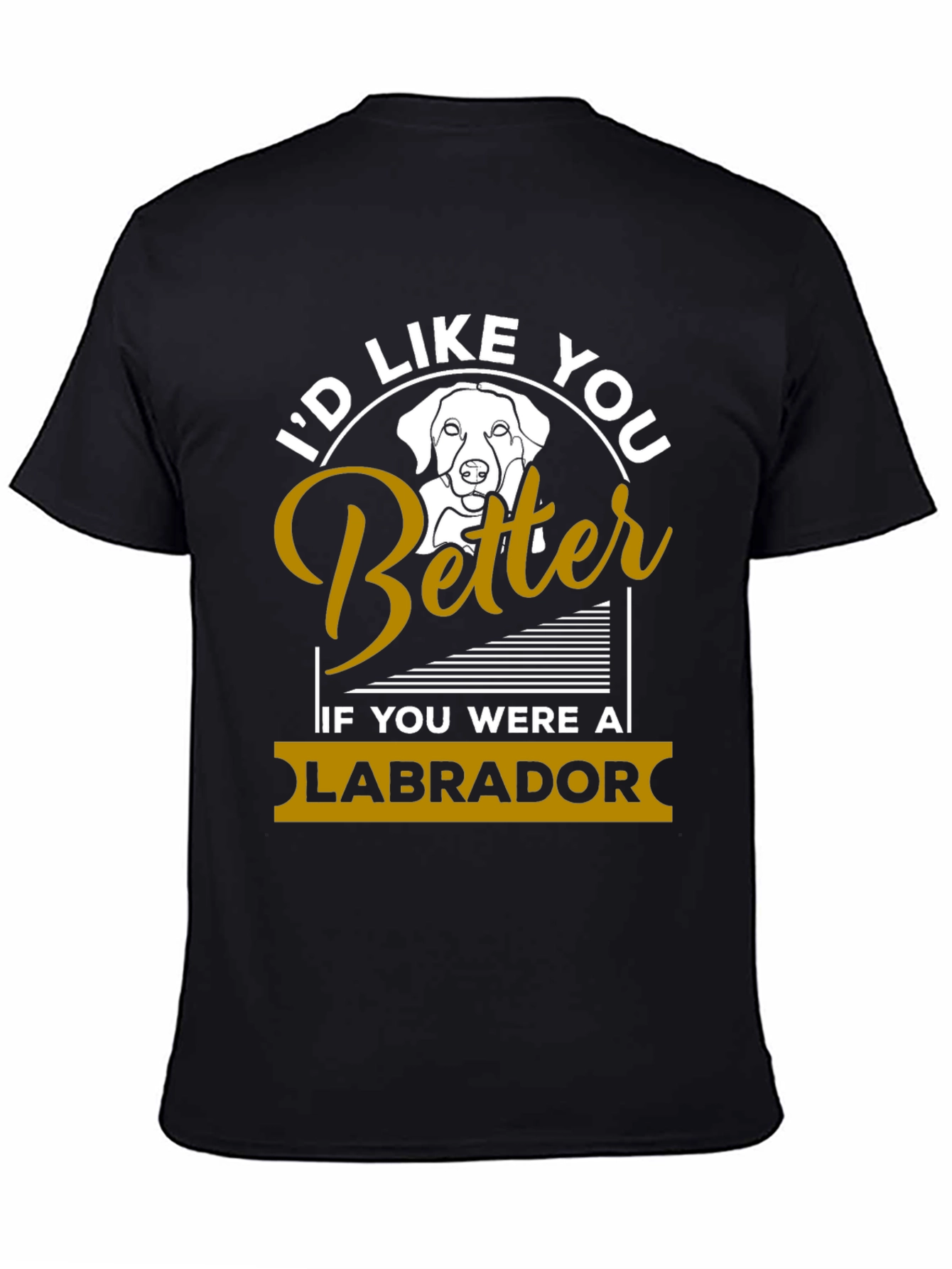Id Like You Better Labrador T-Shirt