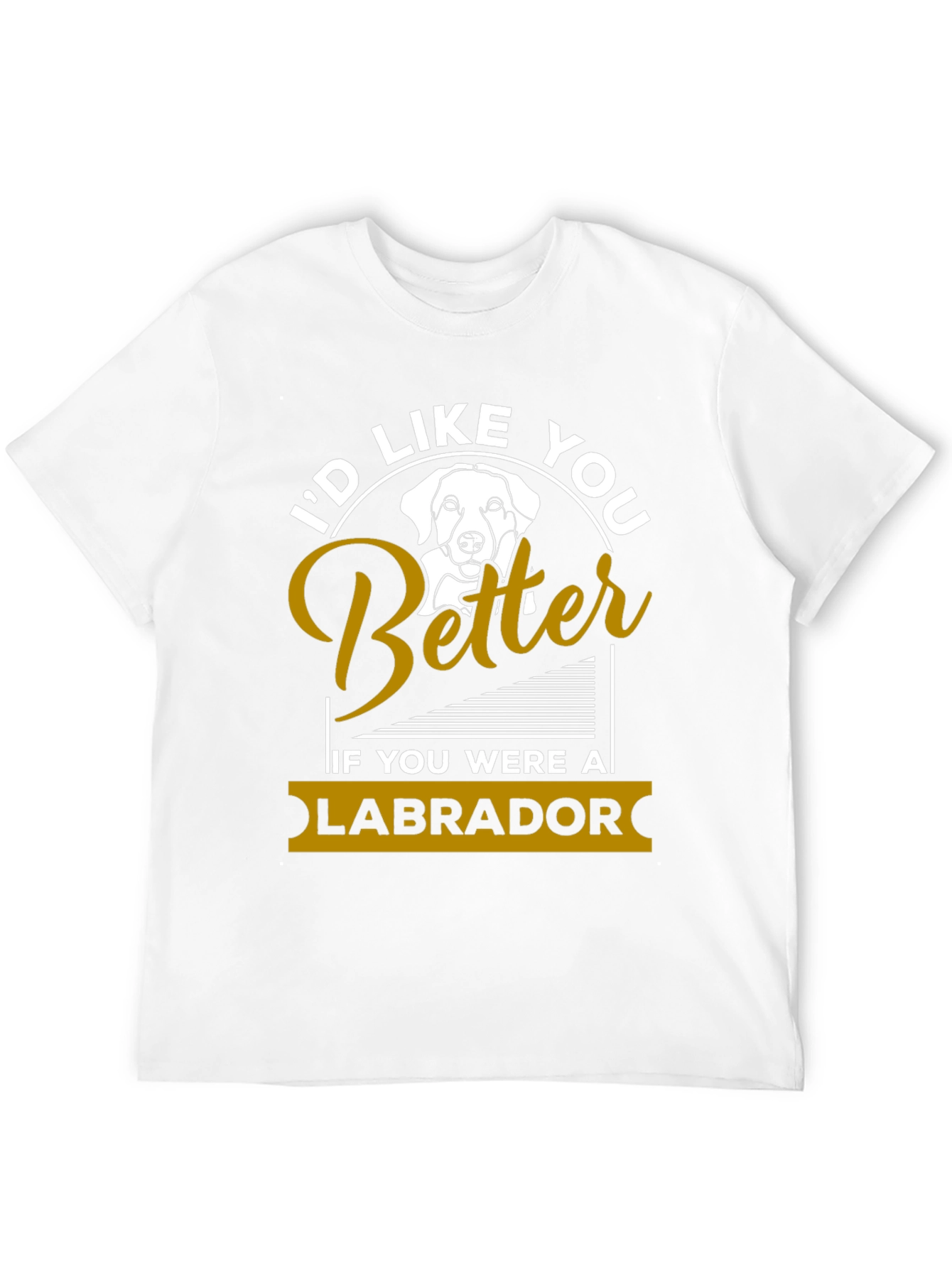 Id Like You Better Labrador T-Shirt