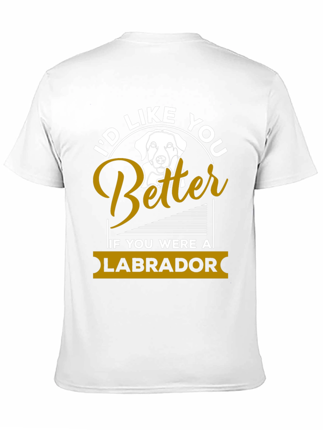 Id Like You Better Labrador T-Shirt