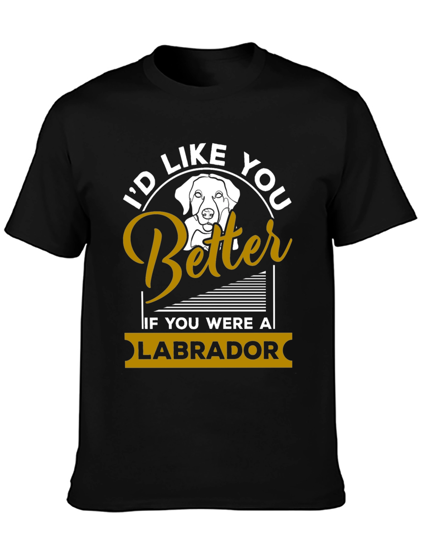 Id Like You Better Labrador T-Shirt