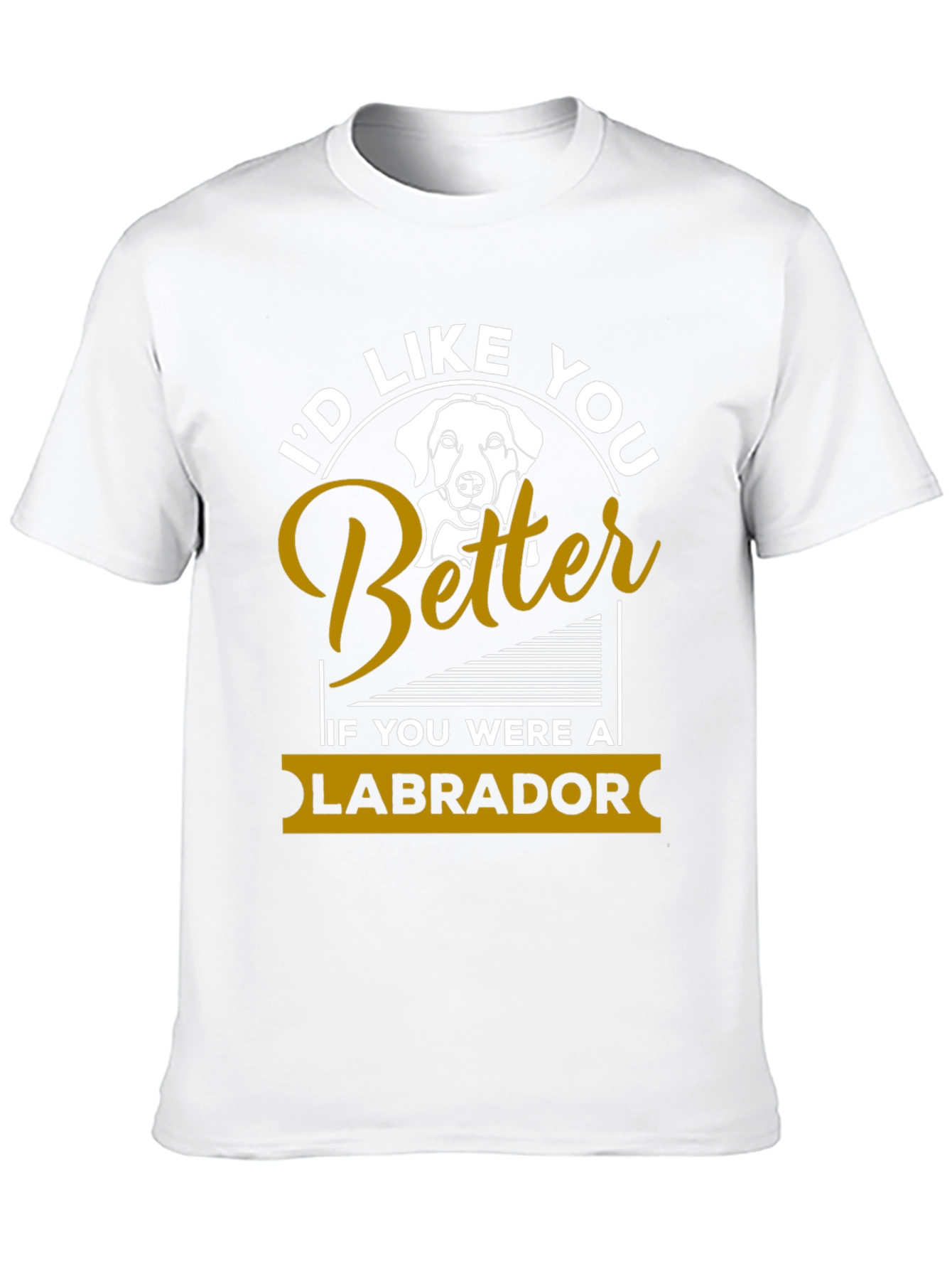 Id Like You Better Labrador T-Shirt