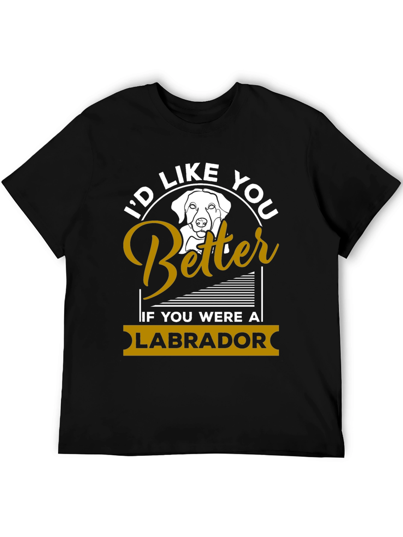 Id Like You Better Labrador T-Shirt