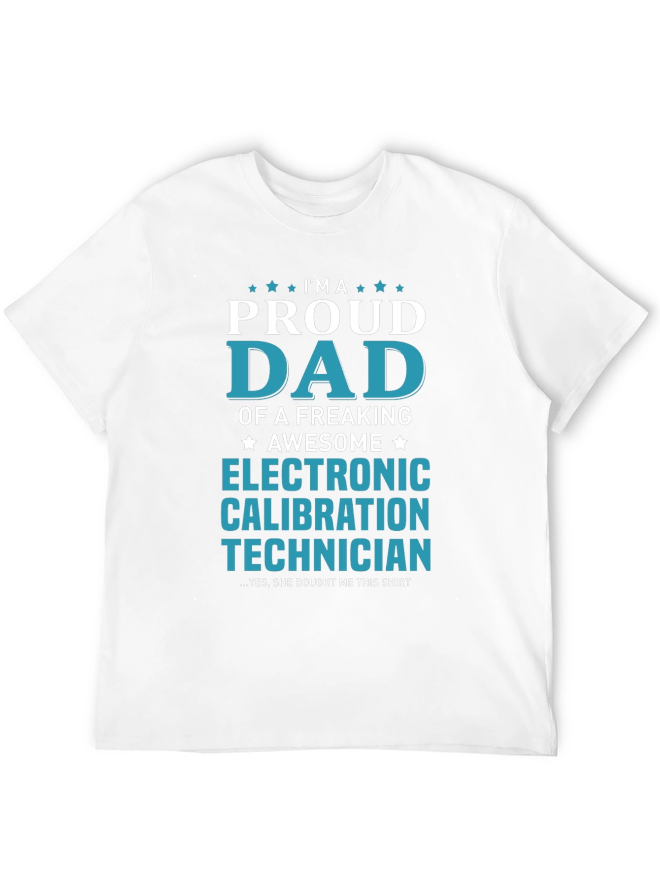 Proud Dad Electronic Calibration Technician T-Shirt