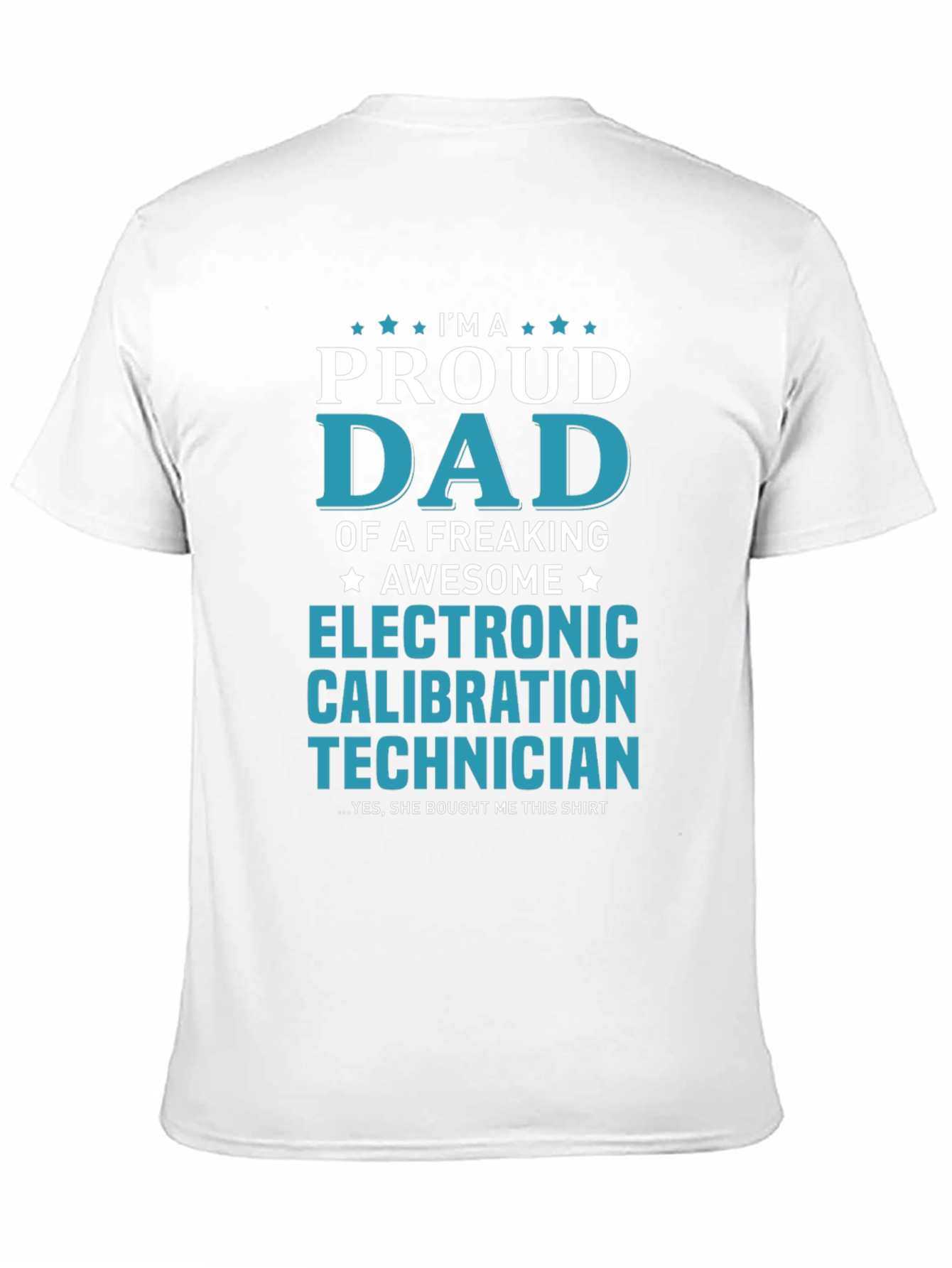 Proud Dad Electronic Calibration Technician T-Shirt