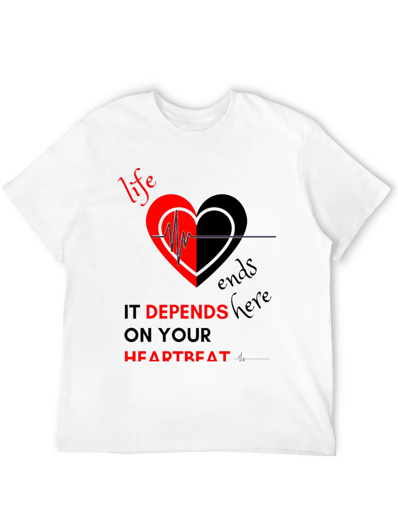 Life Depends on Your Heartbeat T-Shirt