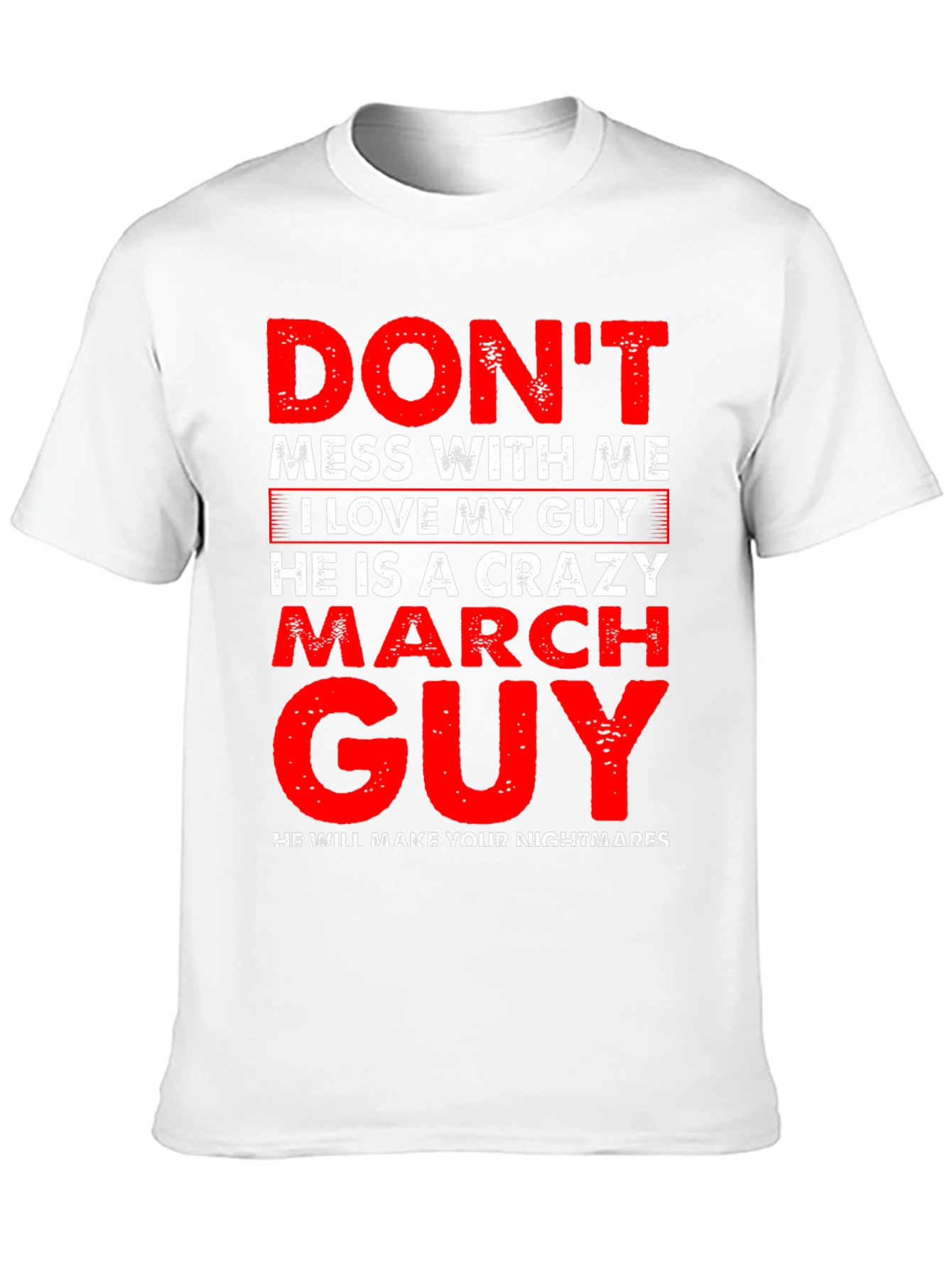 Dont Mess With Me Crazy March Guy T-Shirt