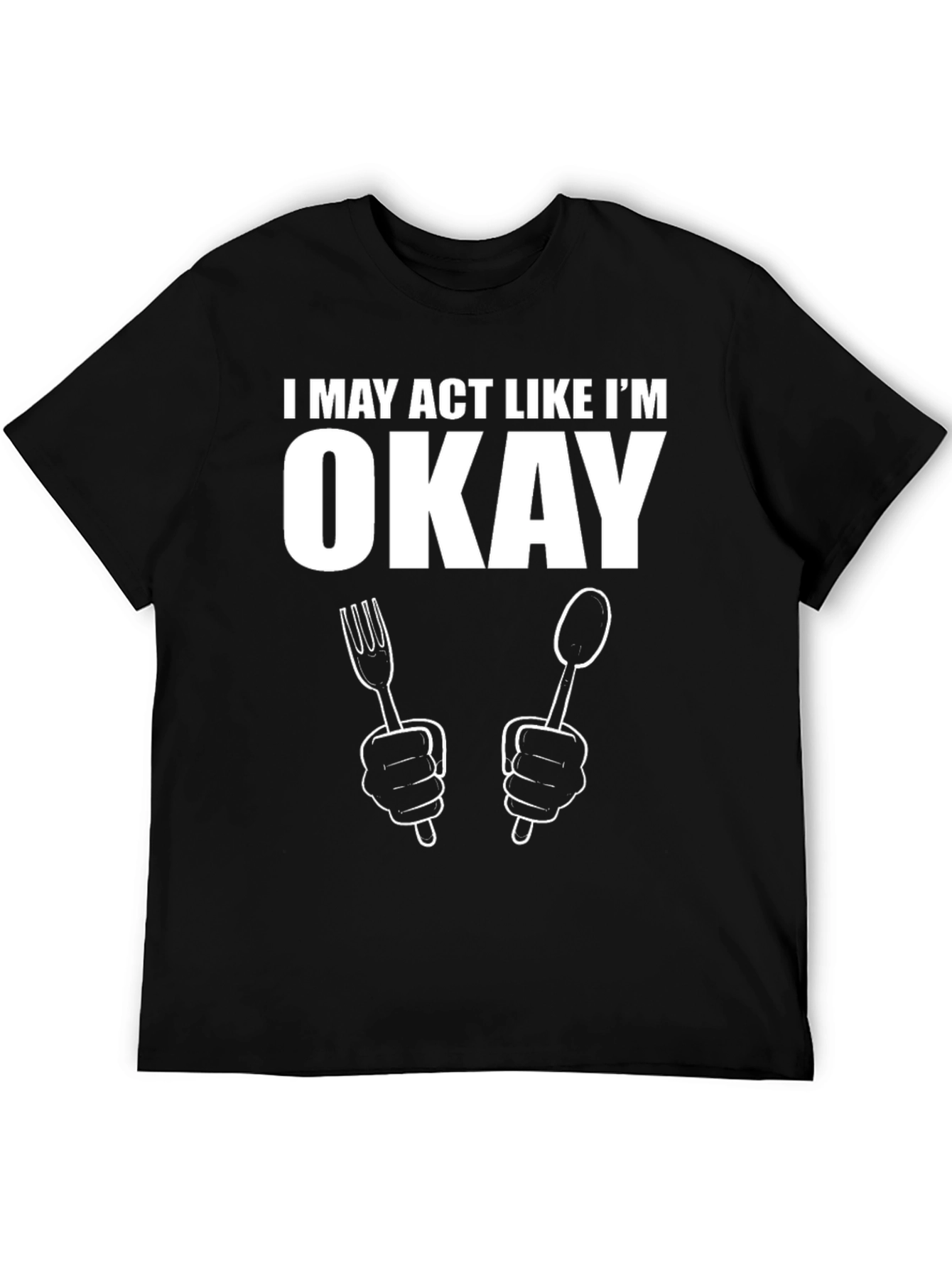 I May Act Like Im Okay T-Shirt
