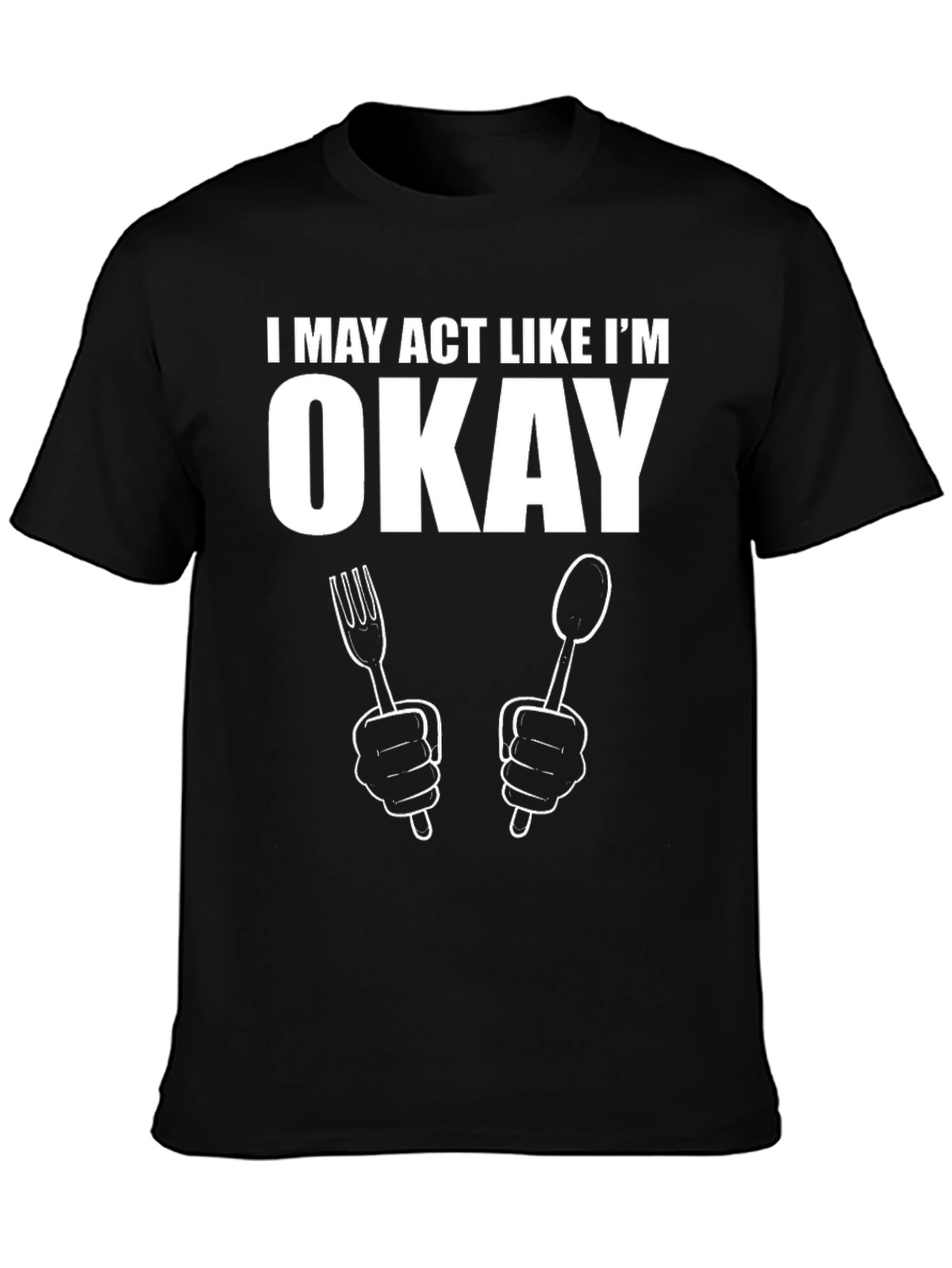 I May Act Like Im Okay T-Shirt