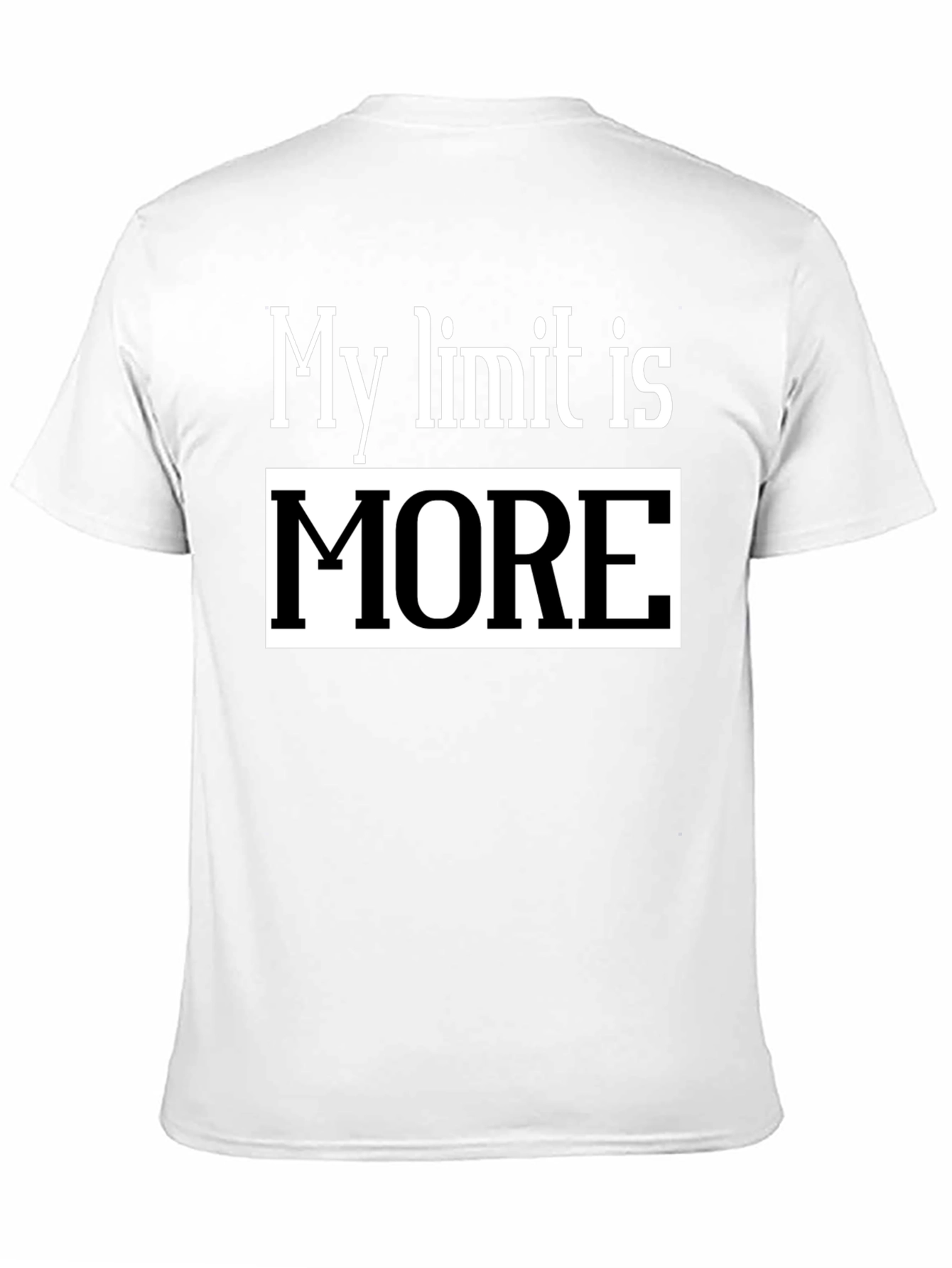 My Limit Is MORE T-Shirt - Motivational Tee