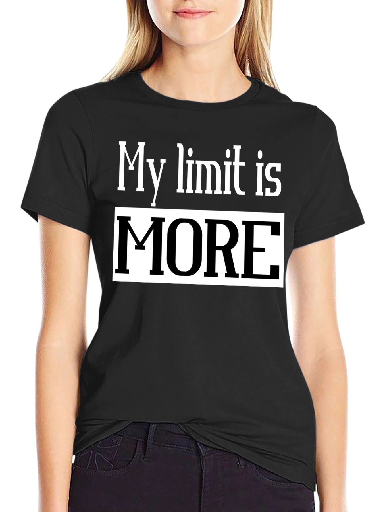 My Limit Is MORE T-Shirt - Motivational Tee