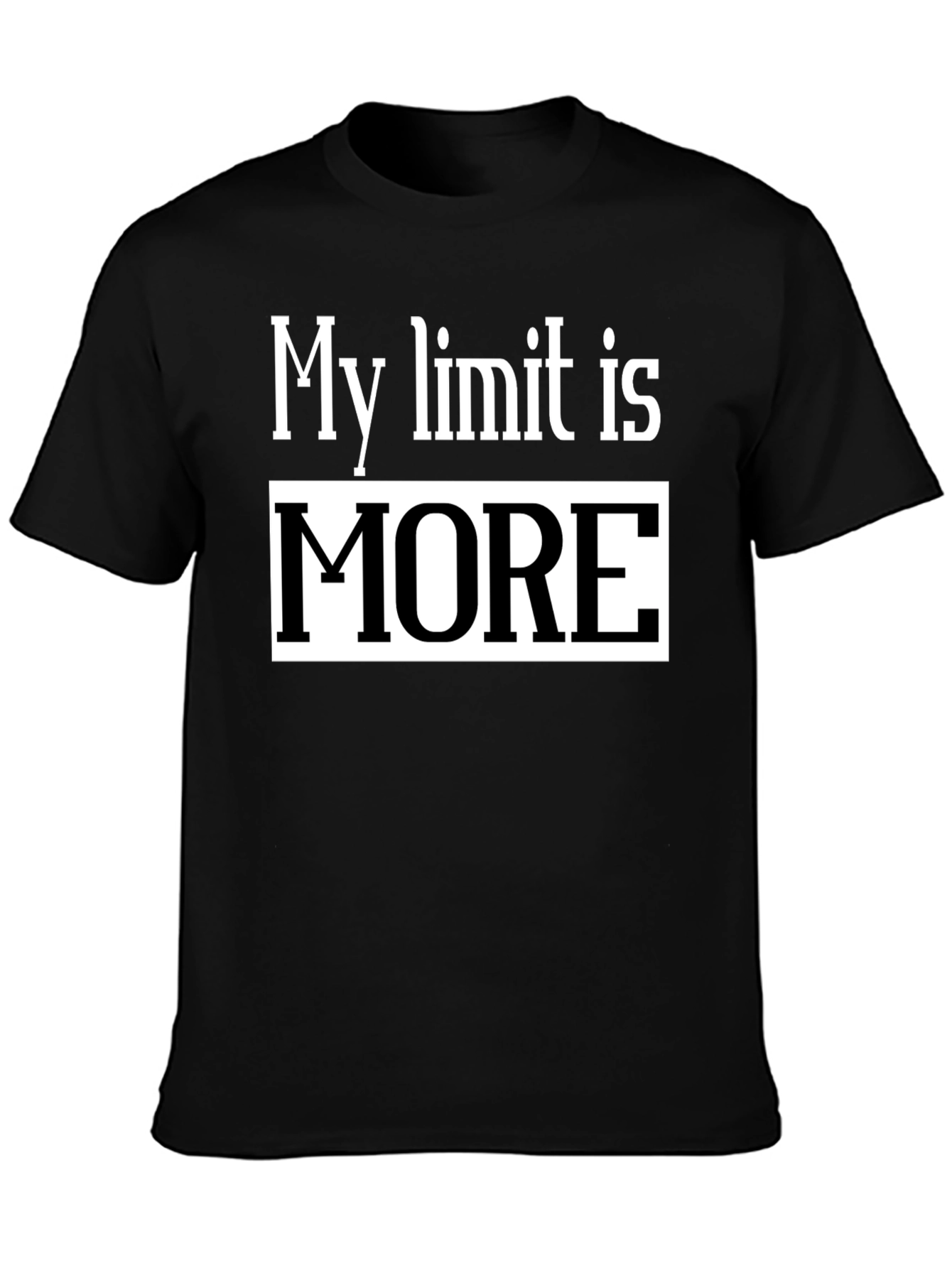 My Limit Is MORE T-Shirt - Motivational Tee