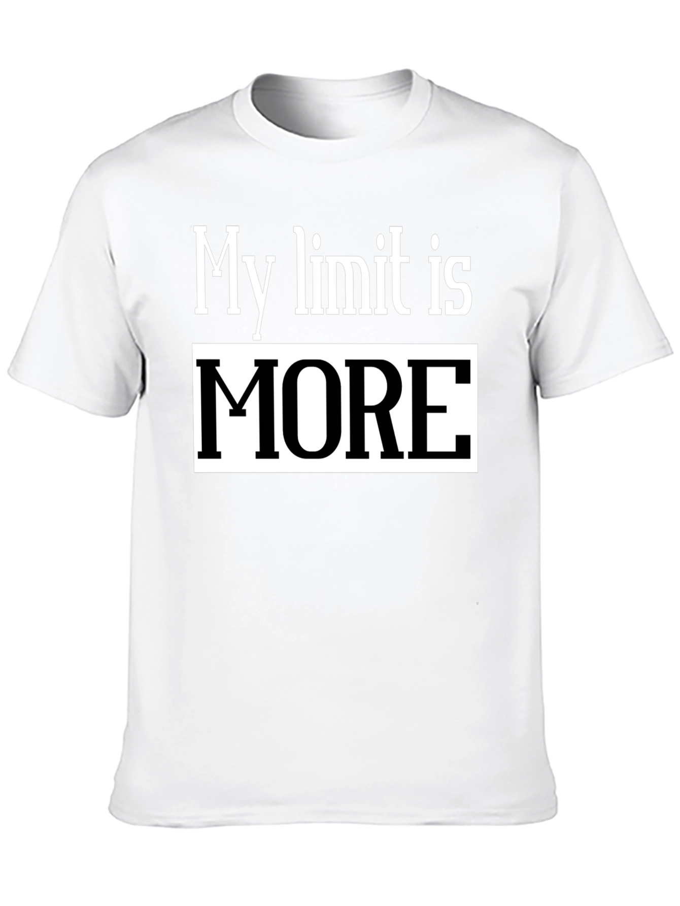 My Limit Is MORE T-Shirt - Motivational Tee