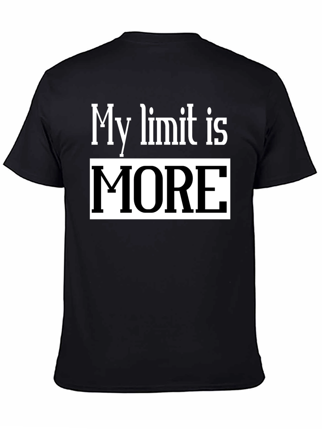 My Limit Is MORE T-Shirt - Motivational Tee