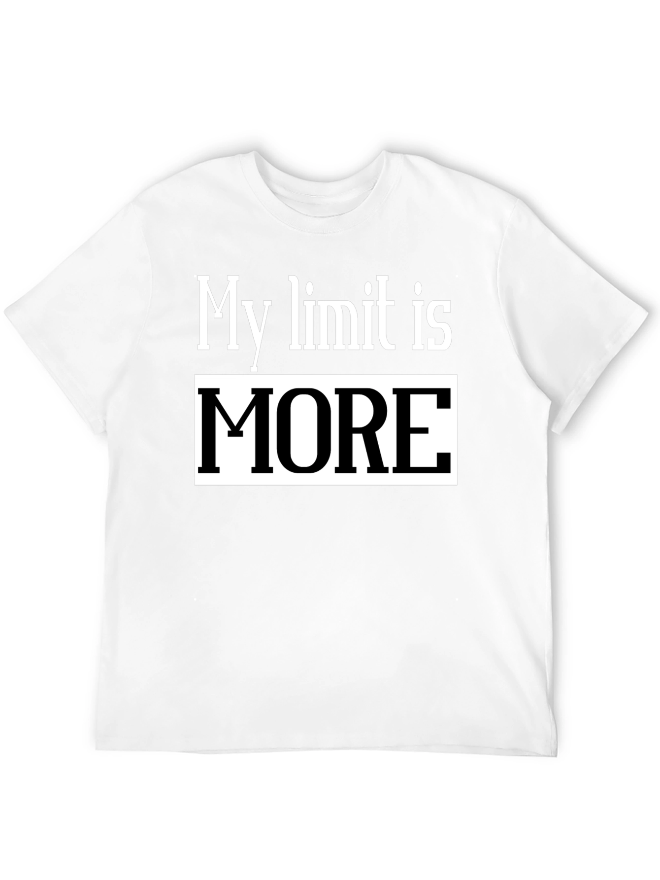 My Limit Is MORE T-Shirt - Motivational Tee