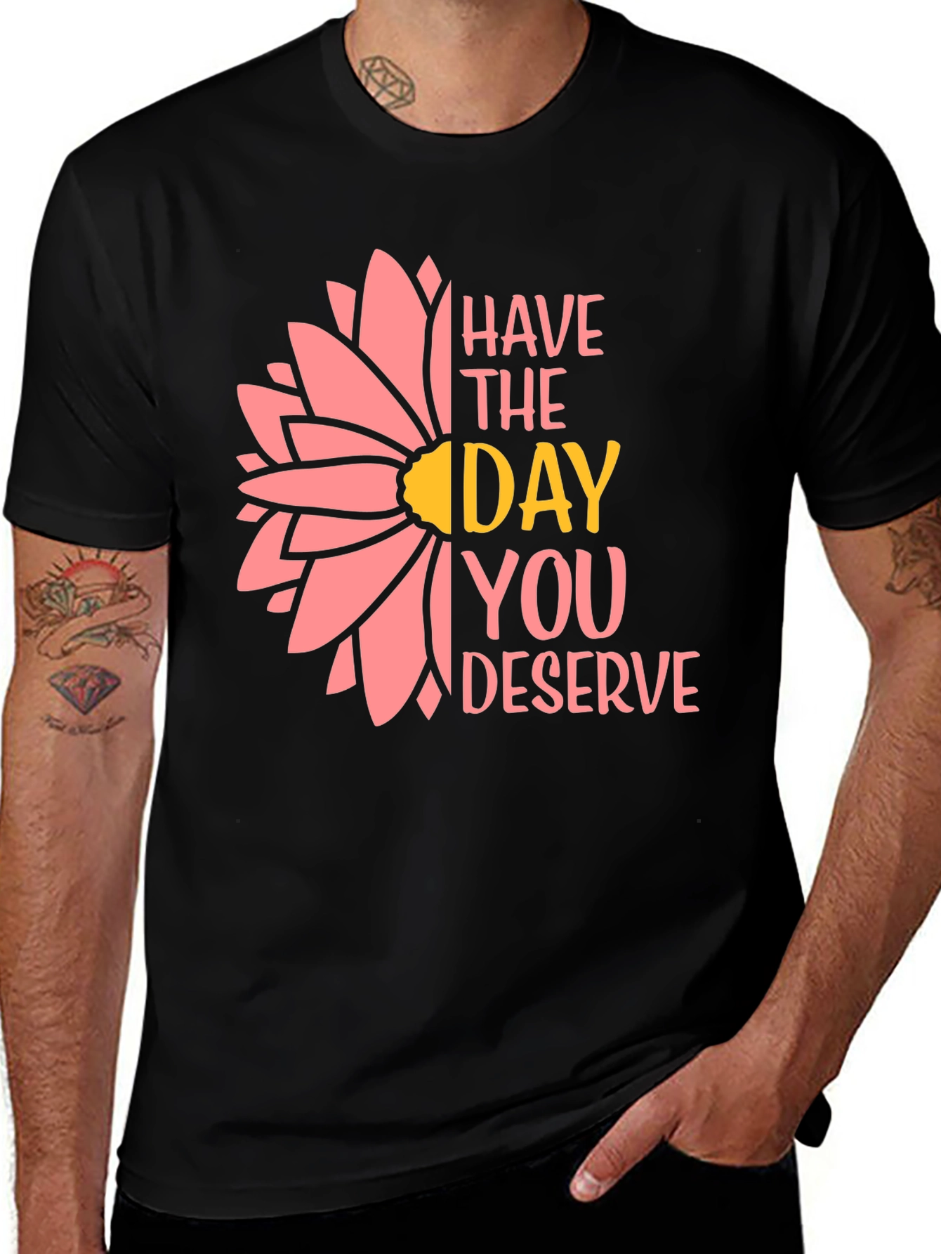 Have the Day You Deserve T-Shirt