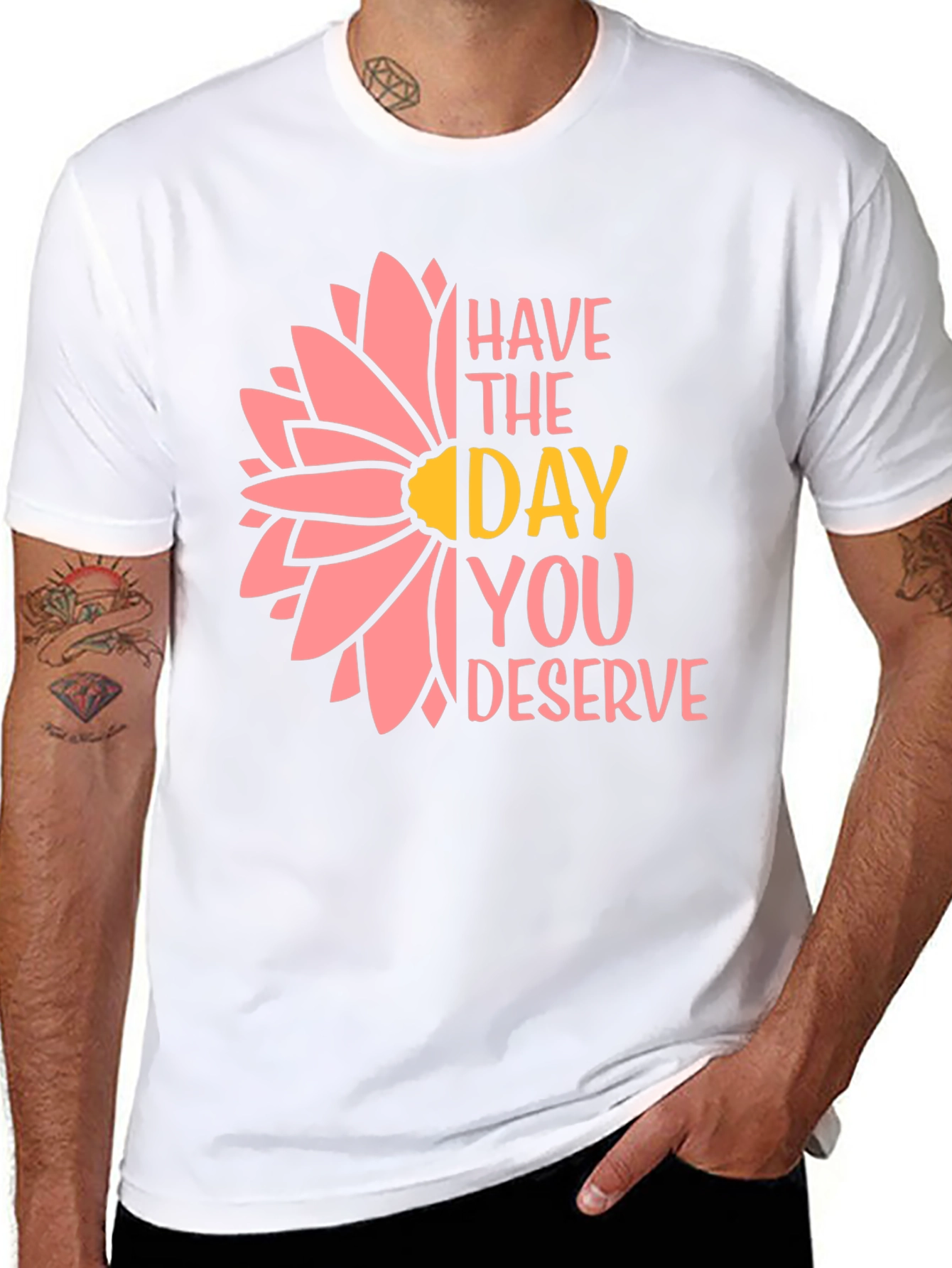 Have the Day You Deserve T-Shirt