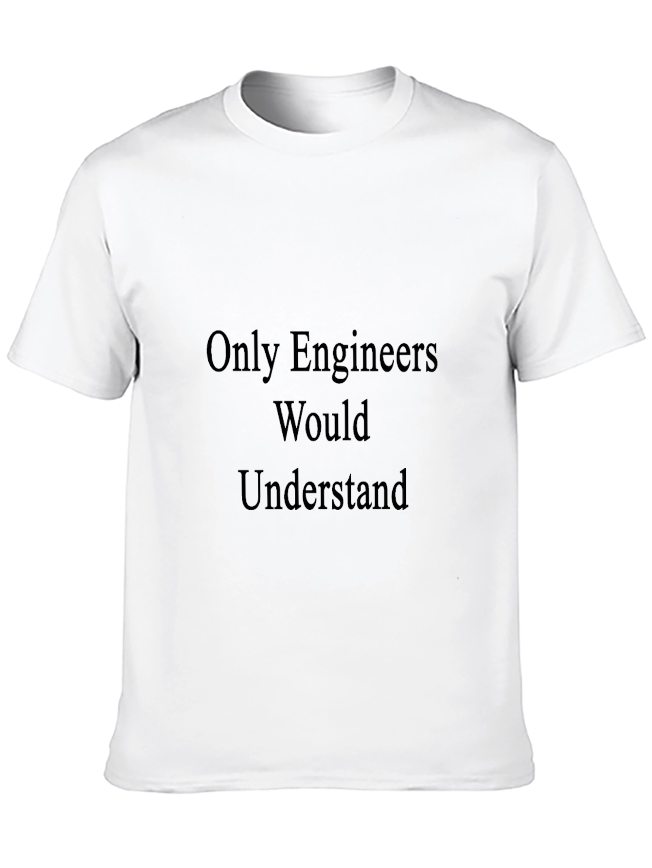 Engineer Humor T-Shirt - Only Engineers Understand