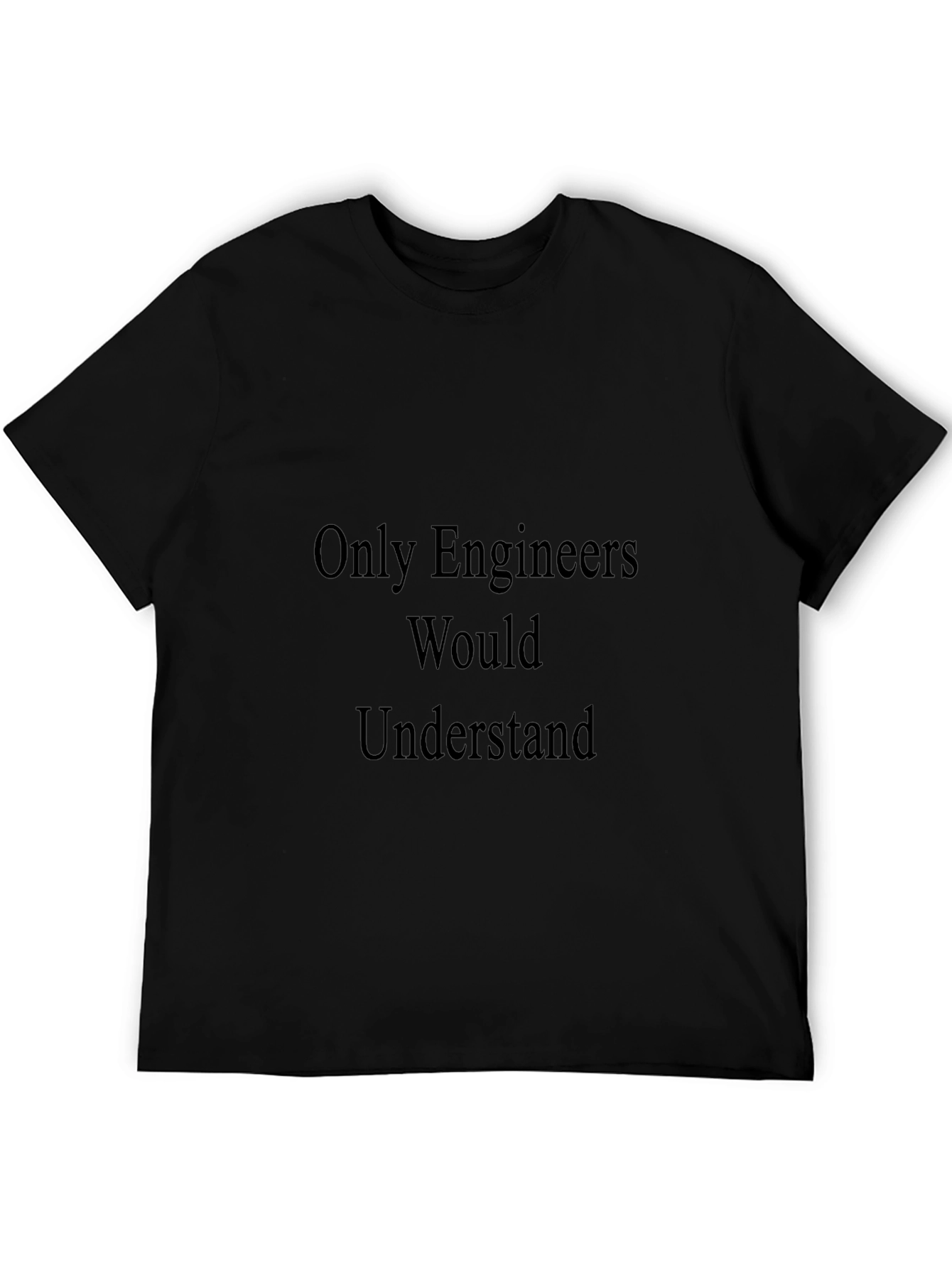 Engineer Humor T-Shirt - Only Engineers Understand