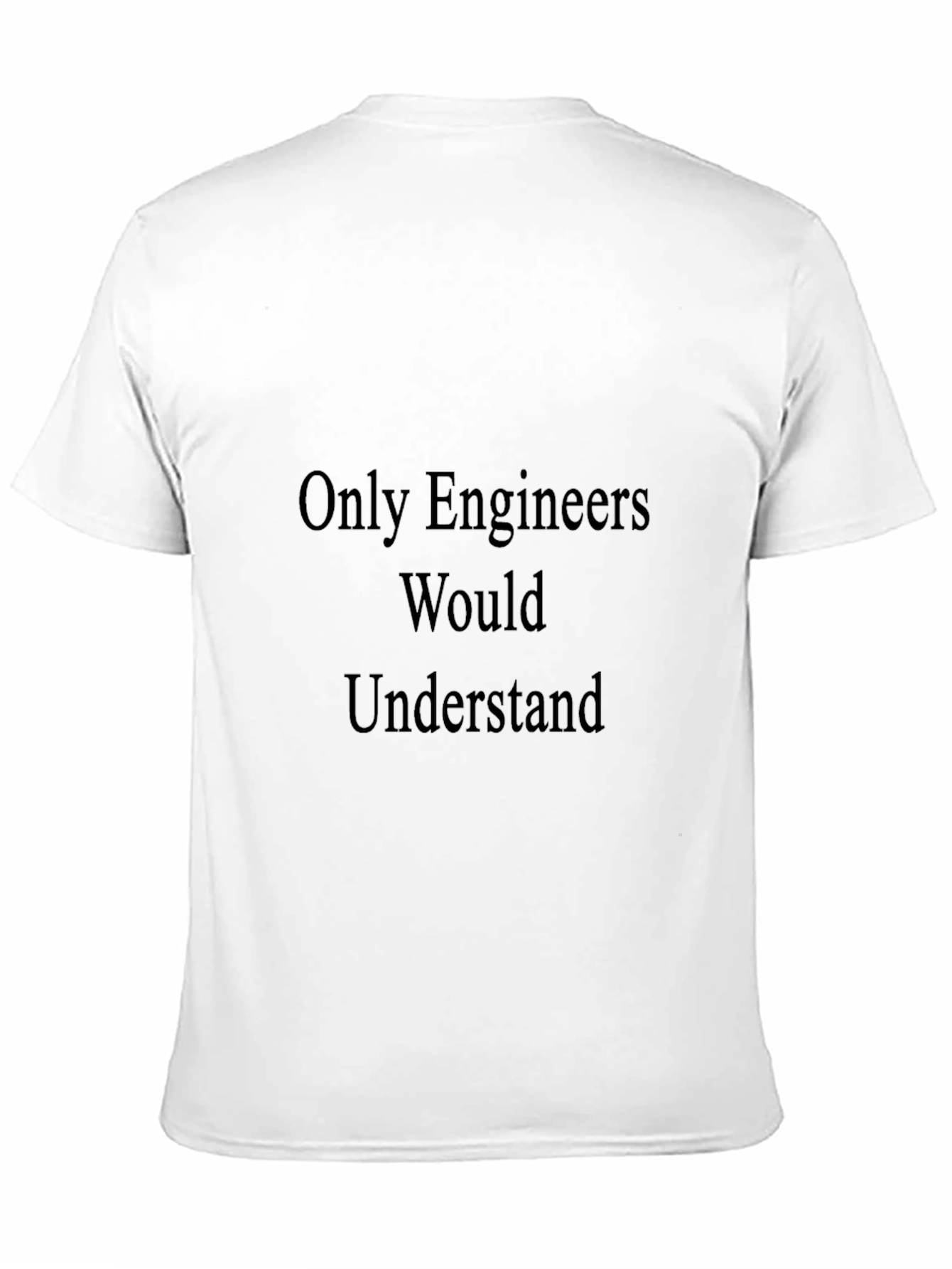 Engineer Humor T-Shirt - Only Engineers Understand